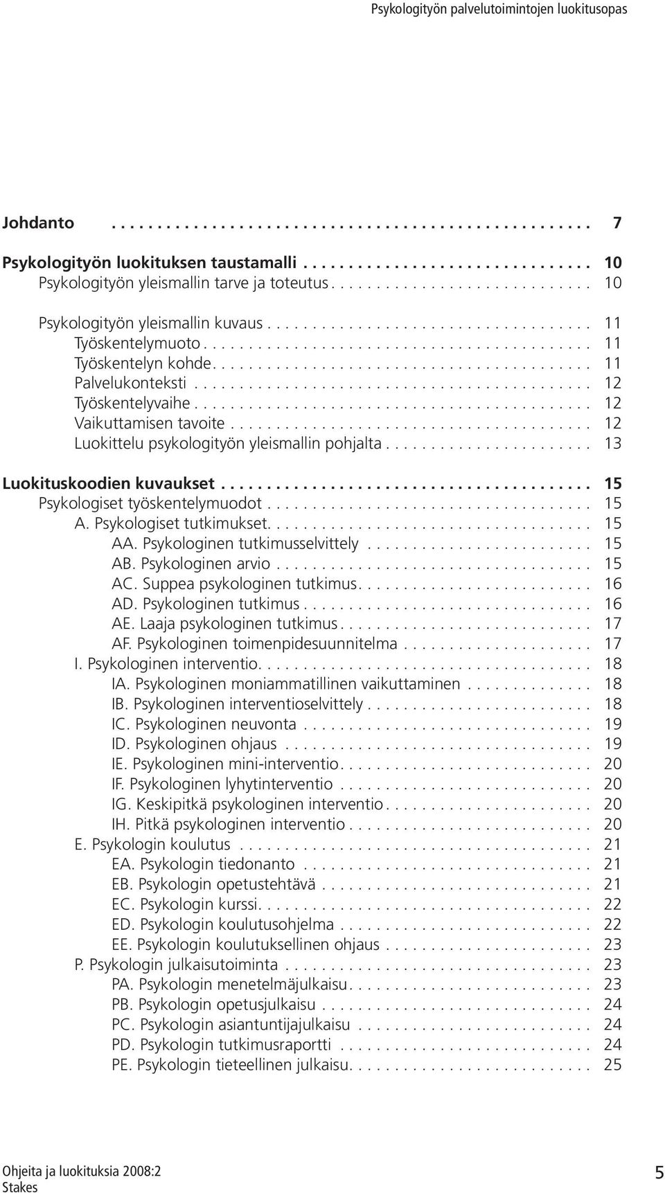 ......................................... 11 Palvelukonteksti............................................ 12 Työskentelyvaihe............................................ 12 Vaikuttamisen tavoite.