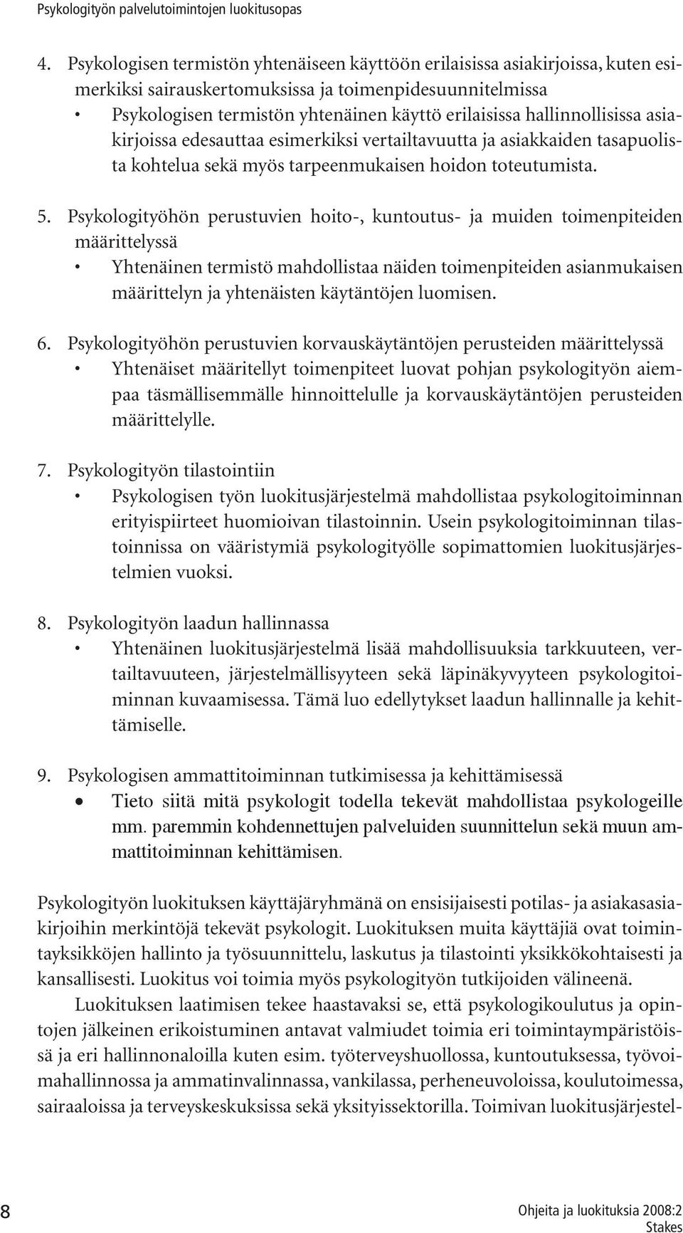 Psykologityöhön perustuvien hoito-, kuntoutus- ja muiden toimenpiteiden määrittelyssä Yhtenäinen termistö mahdollistaa näiden toimenpiteiden asianmukaisen määrittelyn ja yhtenäisten käytäntöjen