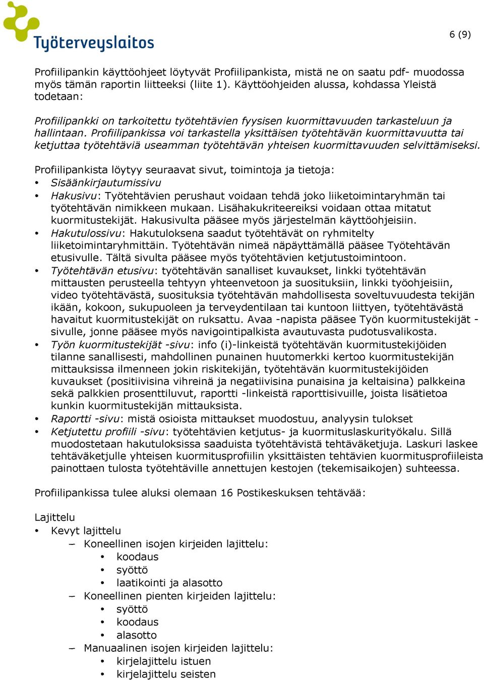 Profiilipankissa voi tarkastella yksittäisen työtehtävän kuormittavuutta tai ketjuttaa työtehtäviä useamman työtehtävän yhteisen kuormittavuuden selvittämiseksi.