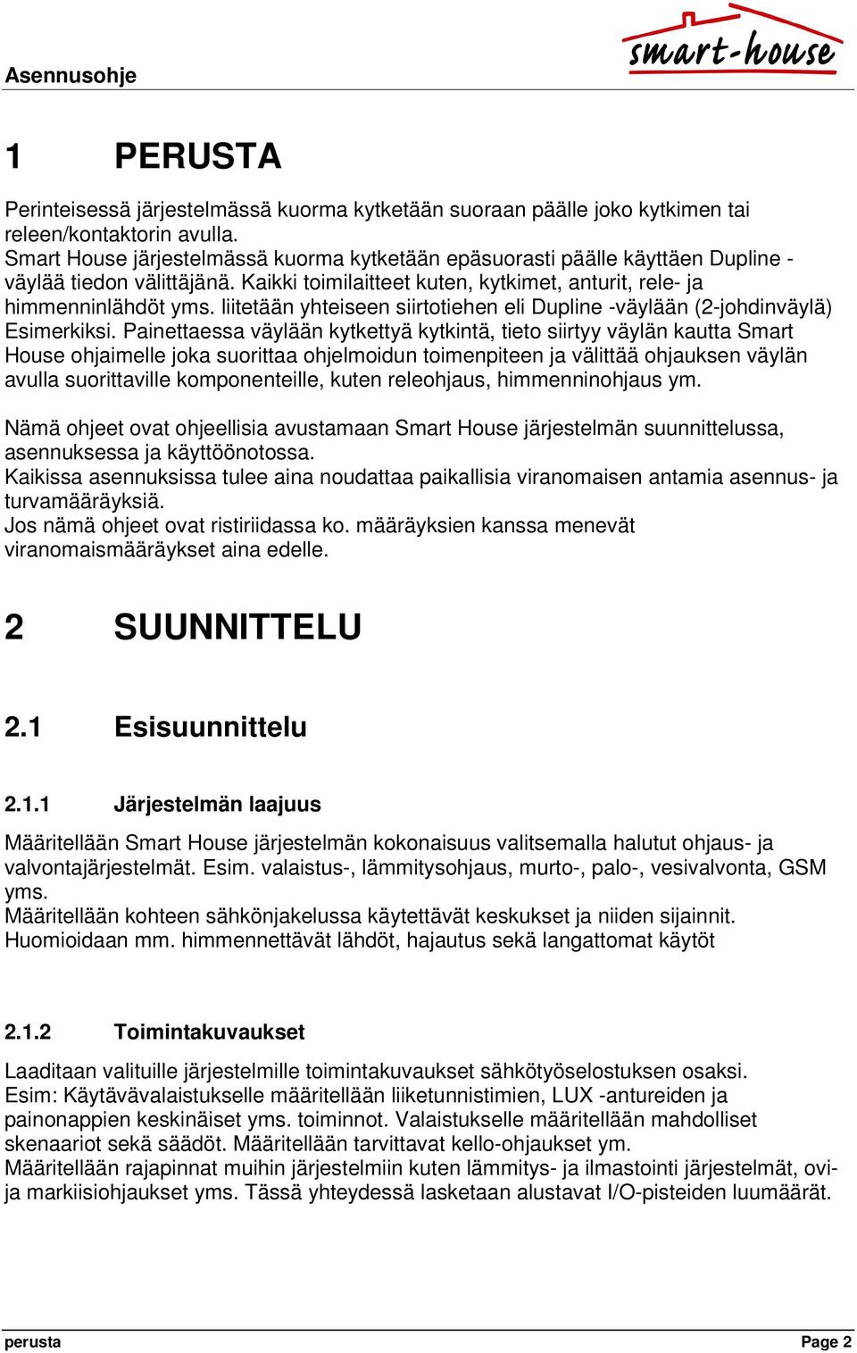 liitetään yhteiseen siirtotiehen eli Dupline -väylään (2-johdinväylä) Esimerkiksi.