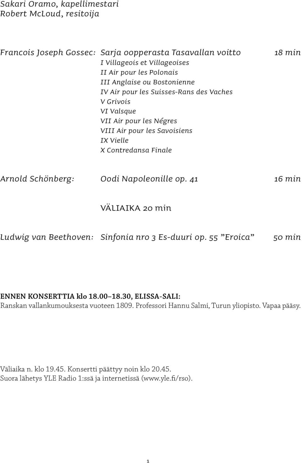 Oodi Napoleonille op. 41 16 min VÄLIAIKA 20 min Ludwig van Beethoven: Sinfonia nro 3 Es-duuri op. 55 Eroica 50 min ENNEN KONSERTTIA klo 18.00 18.