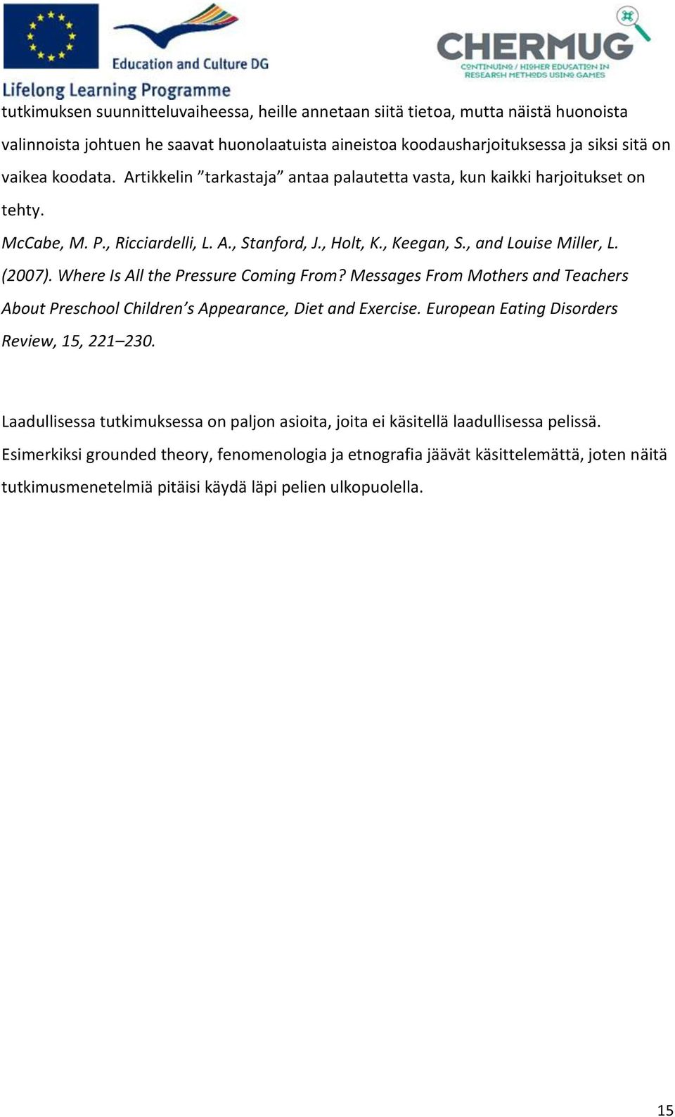 Where Is All the Pressure Coming From? Messages From Mothers and Teachers About Preschool Children s Appearance, Diet and Exercise. European Eating Disorders Review, 15, 221 230.