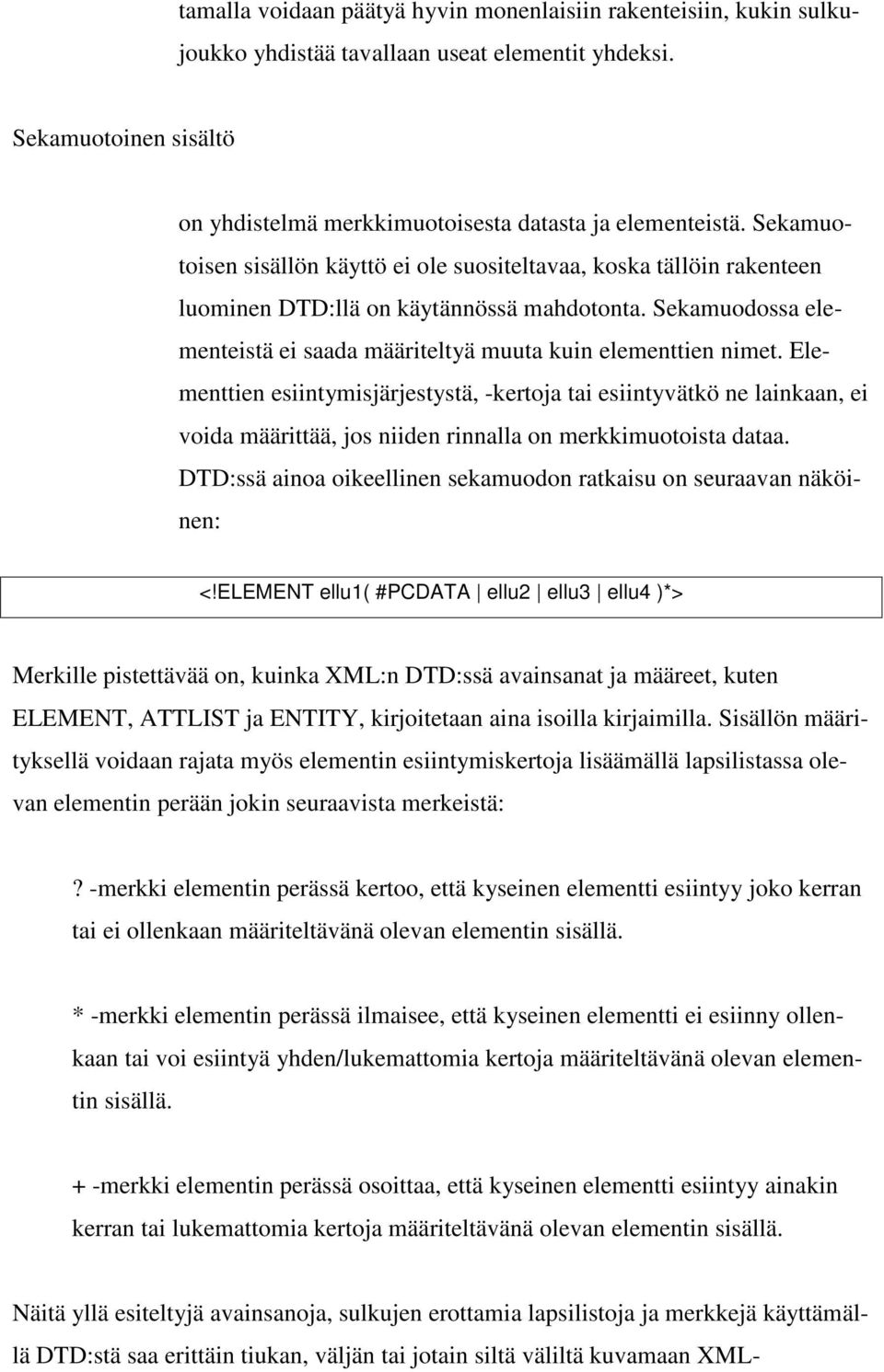 Elementtien esiintymisjärjestystä, -kertoja tai esiintyvätkö ne lainkaan, ei voida määrittää, jos niiden rinnalla on merkkimuotoista dataa.