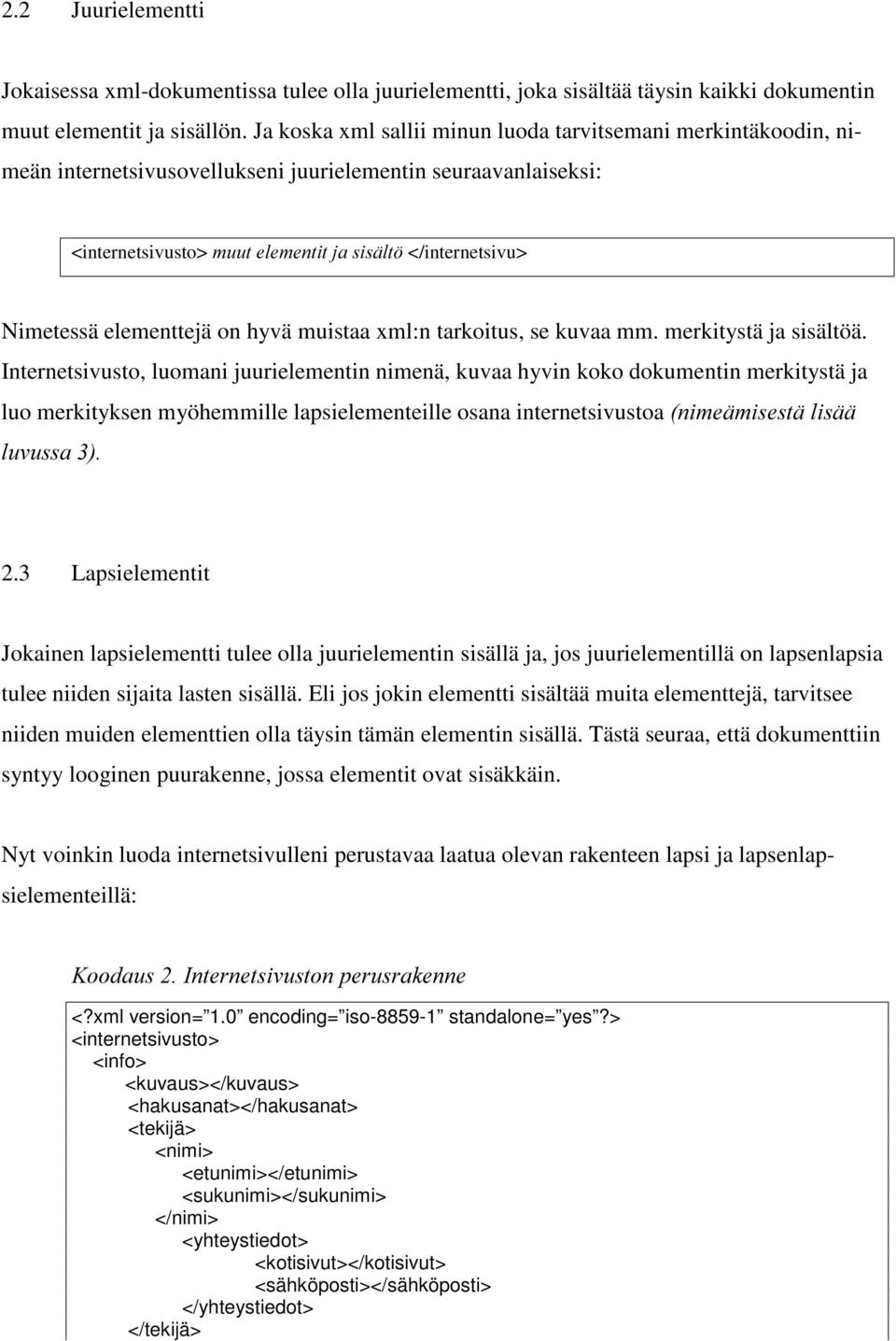 elementtejä on hyvä muistaa xml:n tarkoitus, se kuvaa mm. merkitystä ja sisältöä.