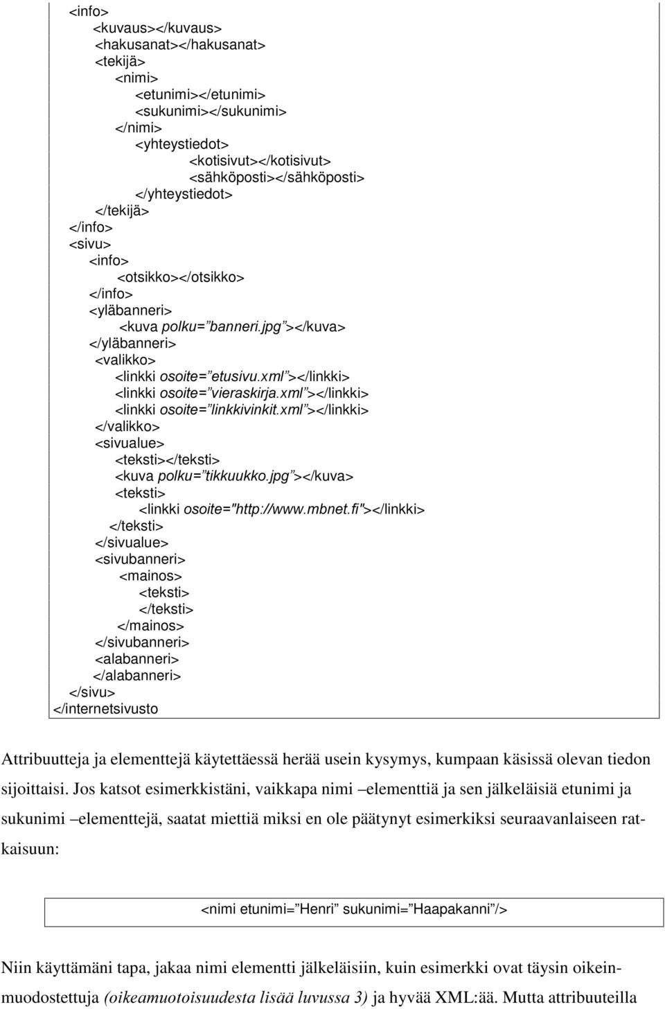 ></linkki> <linkki RVRLWH OLQNNLYLQNLW[PO ></linkki> </valikko> <sivualue> <teksti></teksti> <kuva SRONX WLNNXXNNRMSJ ></kuva> <teksti> <linkki RVRLWH KWWSZZZPEQHWIL></linkki> </teksti> </sivualue>