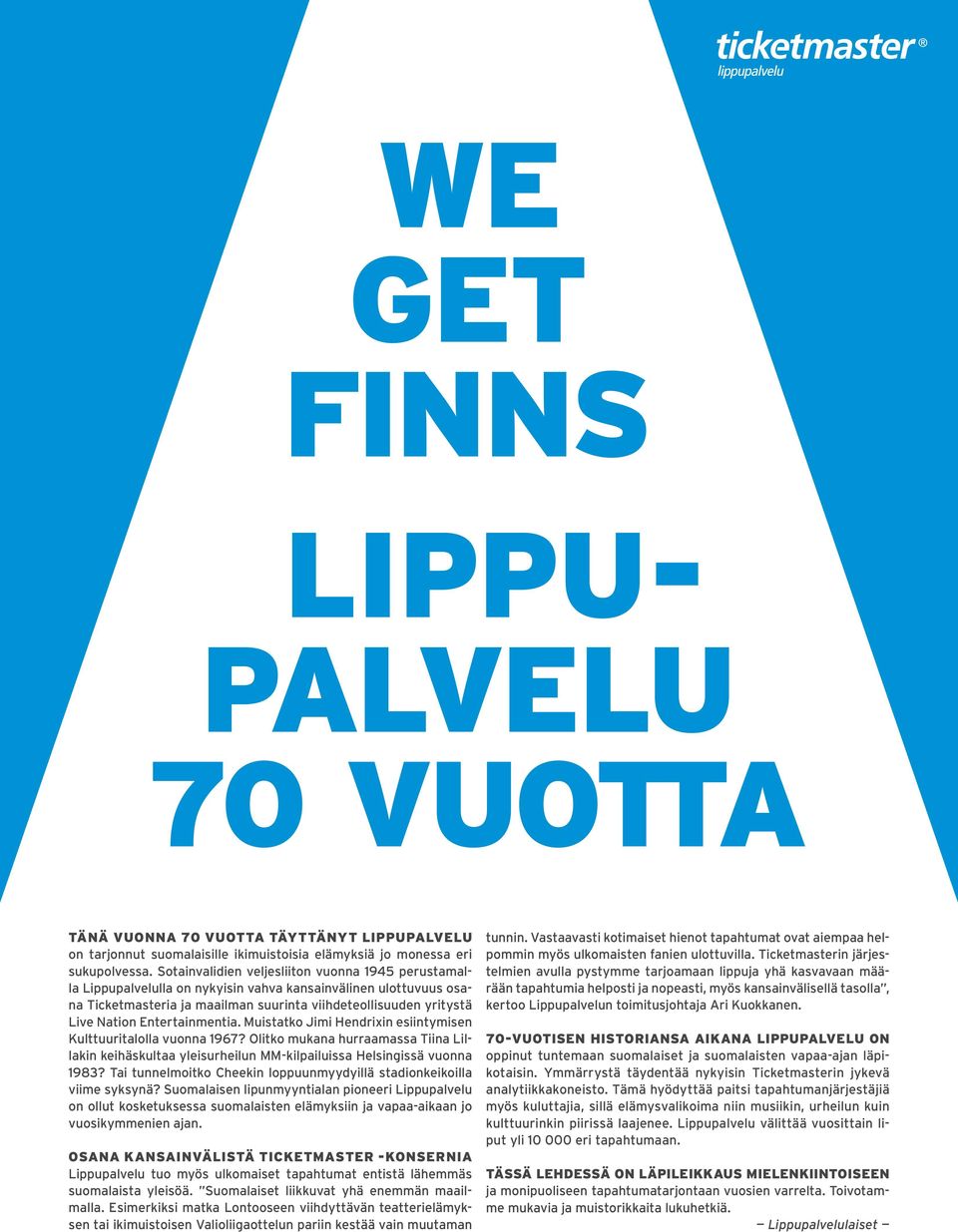 Entertainmentia. Muistatko Jimi Hendrixin esiintymisen Kulttuuritalolla vuonna 1967? Olitko mukana hurraamassa Tiina Lillakin keihäskultaa yleisurheilun MM-kilpailuissa Helsingissä vuonna 1983?