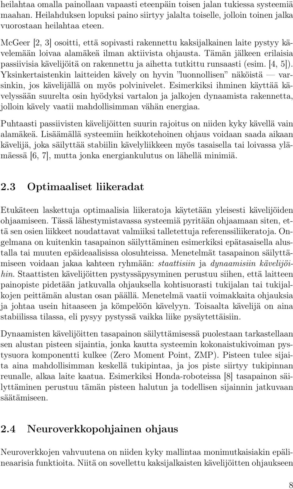 Tämän jälkeen erilaisia passiivisia kävelijöitä on rakennettu ja aihetta tutkittu runsaasti (esim. [4, 5]).