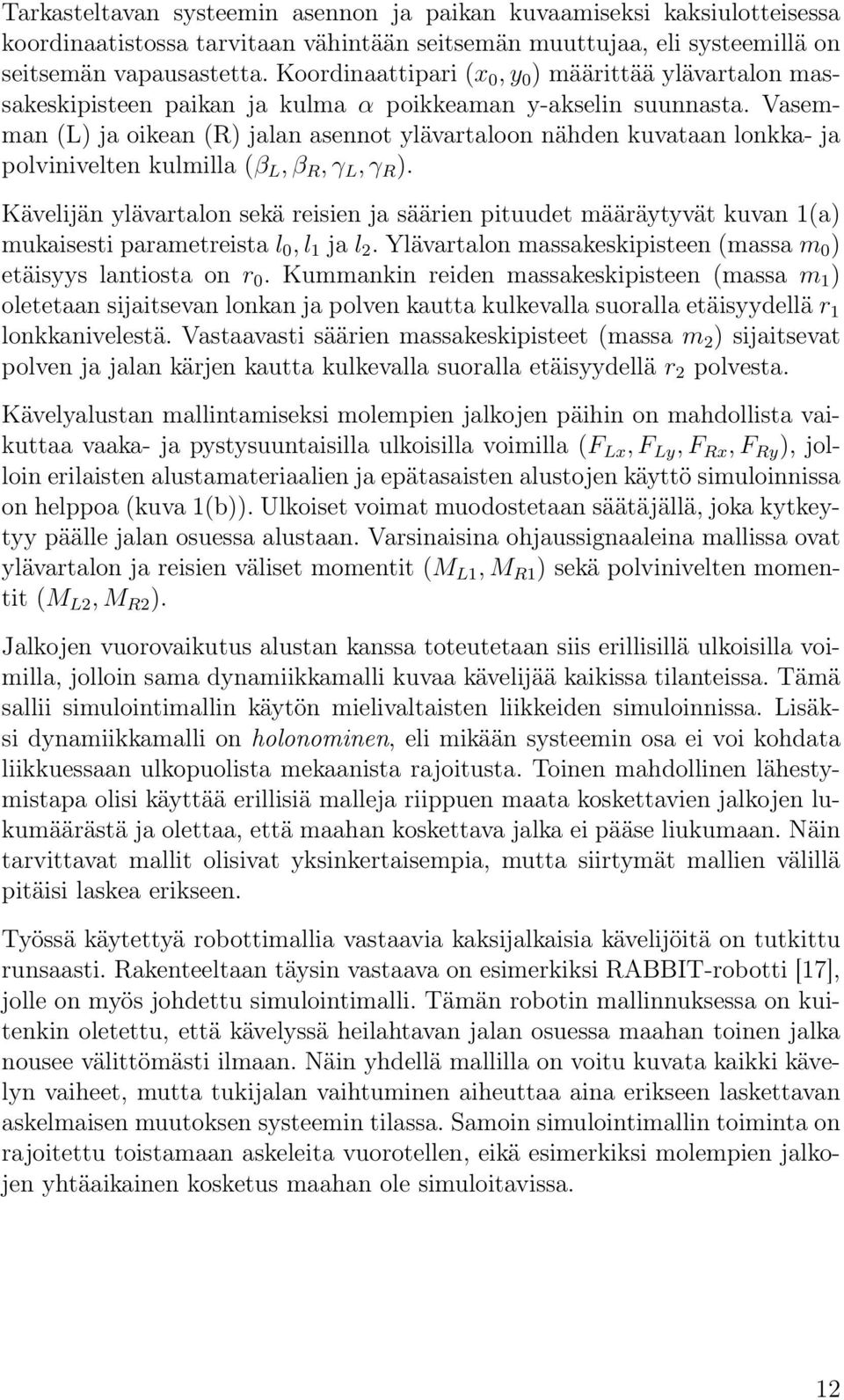 Vasemman (L) ja oikean (R) jalan asennot ylävartaloon nähden kuvataan lonkka- ja polvinivelten kulmilla (β L, β R, γ L, γ R ).