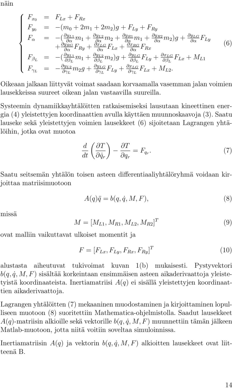 m α 2)g + y LG α F Ly F Lx + M L1 (6) Oikeaan jalkaan liittyvät voimat saadaan korvaamalla vasemman jalan voimien lausekkeissa suureet oikean jalan vastaavilla suureilla.