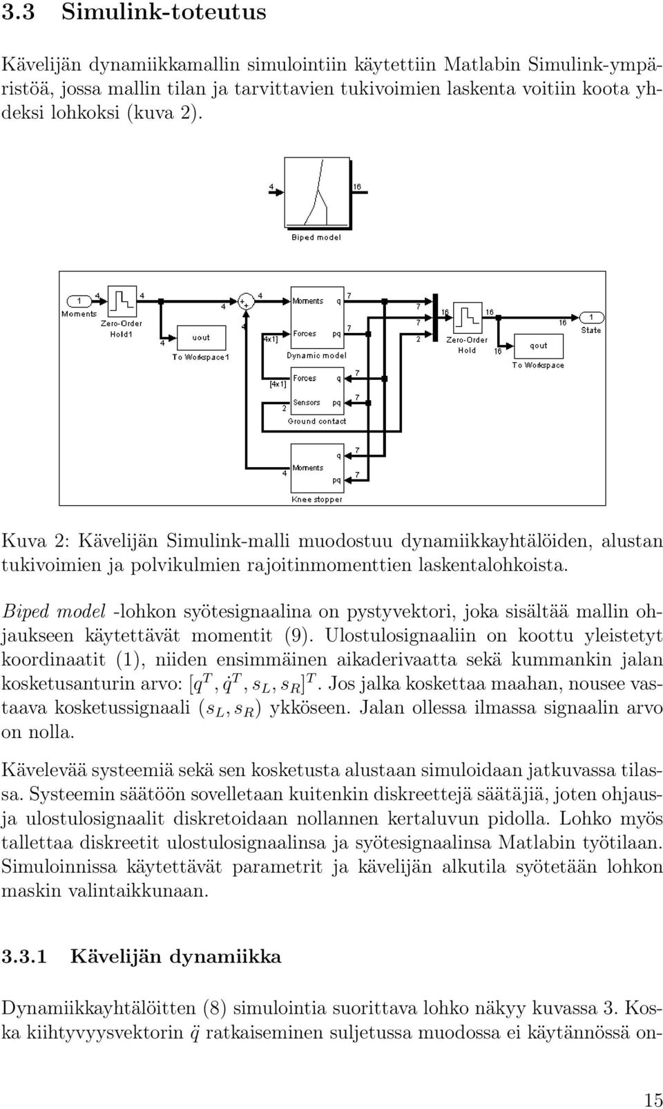 Biped model -lohkon syötesignaalina on pystyvektori, joka sisältää mallin ohjaukseen käytettävät momentit (9).