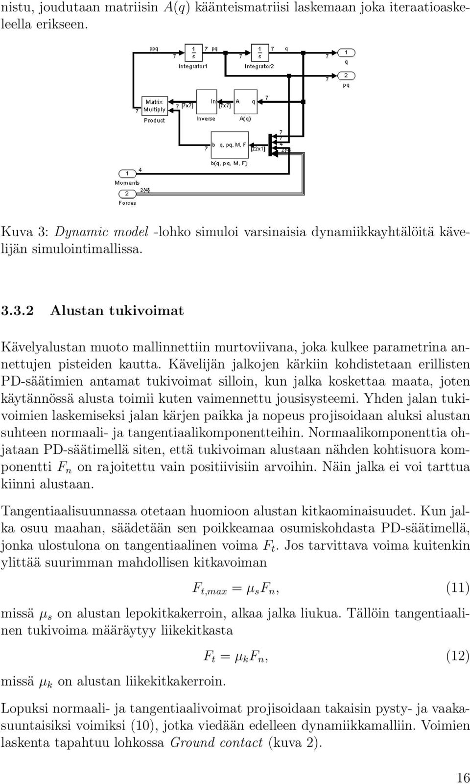 3.2 Alustan tukivoimat Kävelyalustan muoto mallinnettiin murtoviivana, joka kulkee parametrina annettujen pisteiden kautta.