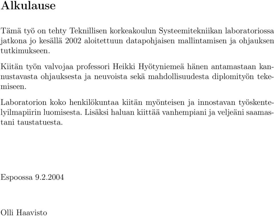 Kiitän työn valvojaa professori Heikki Hyötyniemeä hänen antamastaan kannustavasta ohjauksesta ja neuvoista sekä mahdollisuudesta