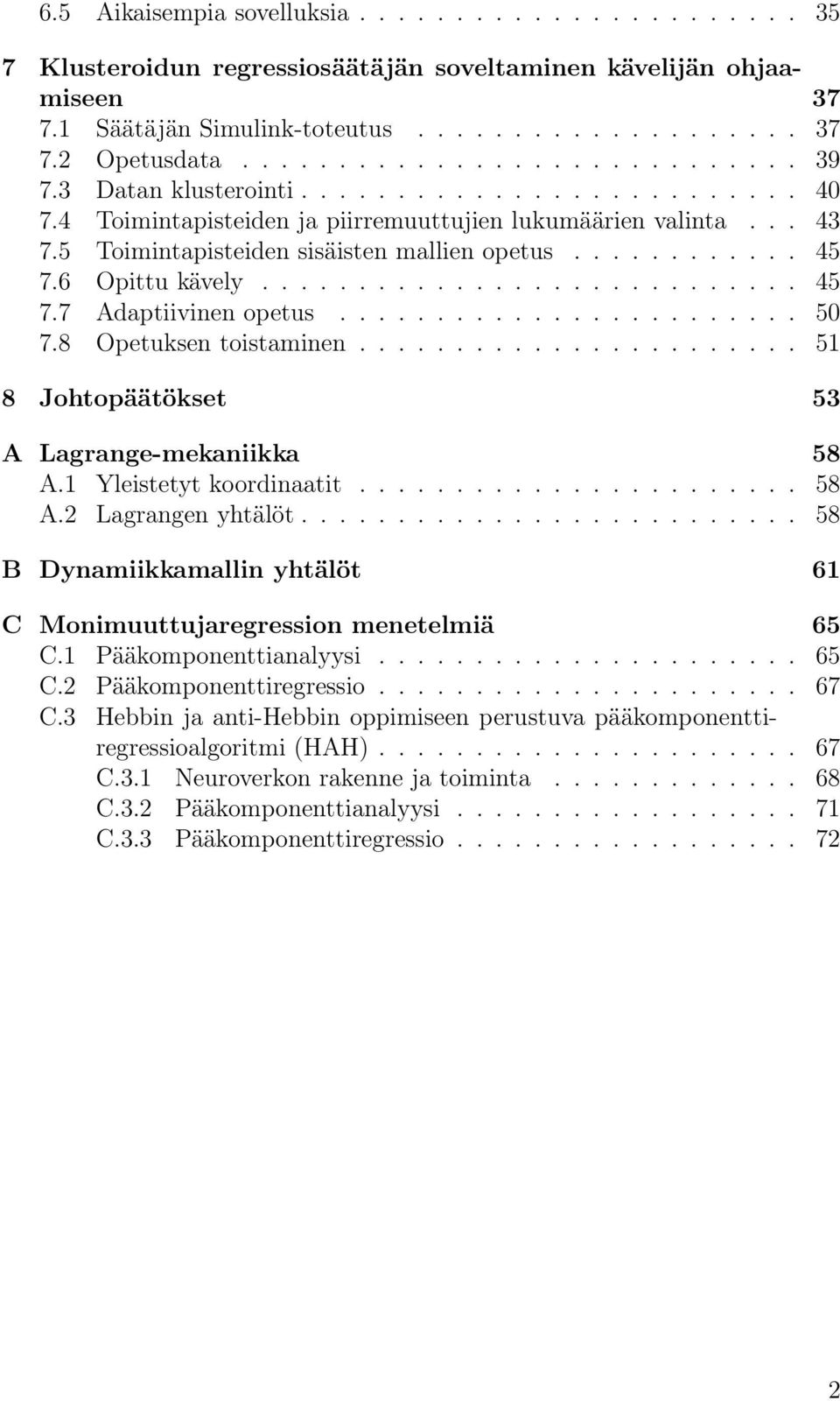 ........................... 45 7.7 Adaptiivinen opetus........................ 50 7.8 Opetuksen toistaminen....................... 51 8 Johtopäätökset 53 A Lagrange-mekaniikka 58 A.