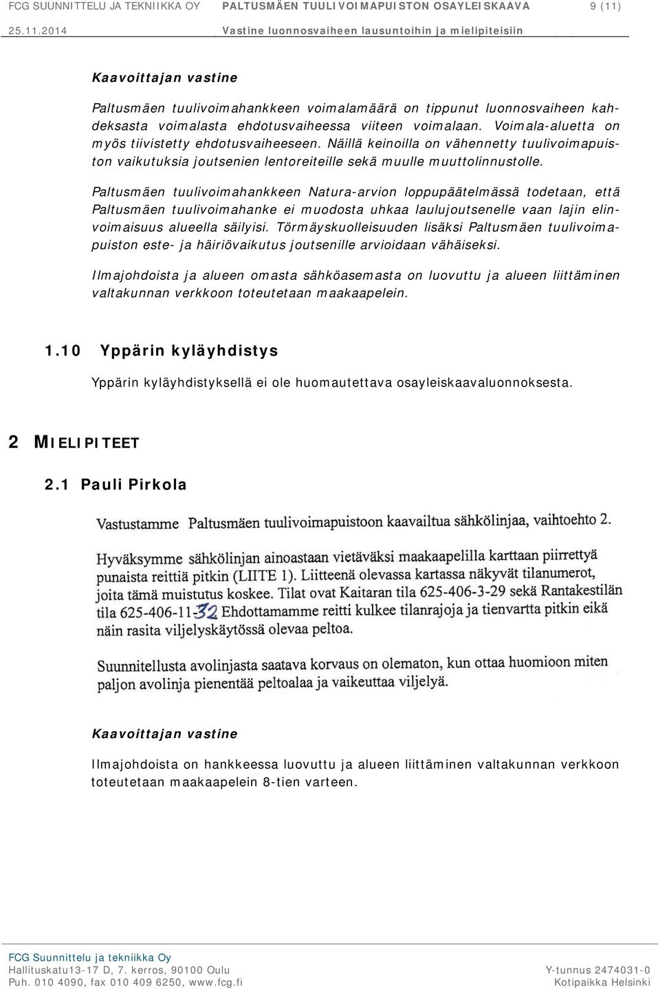 Paltusmäen tuulivoimahankkeen Natura-arvion loppupäätelmässä todetaan, että Paltusmäen tuulivoimahanke ei muodosta uhkaa laulujoutsenelle vaan lajin elinvoimaisuus alueella säilyisi.