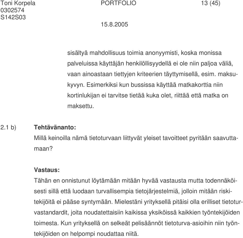 1 b) Tehtävänanto: Millä keinoilla nämä tietoturvaan liittyvät yleiset tavoitteet pyritään saavuttamaan?