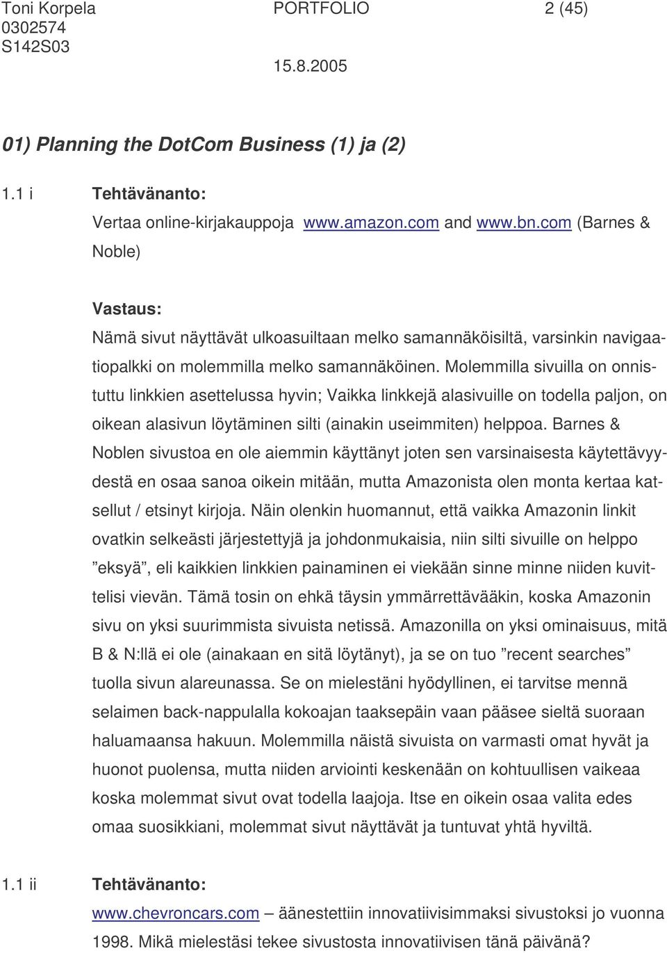 Molemmilla sivuilla on onnistuttu linkkien asettelussa hyvin; Vaikka linkkejä alasivuille on todella paljon, on oikean alasivun löytäminen silti (ainakin useimmiten) helppoa.