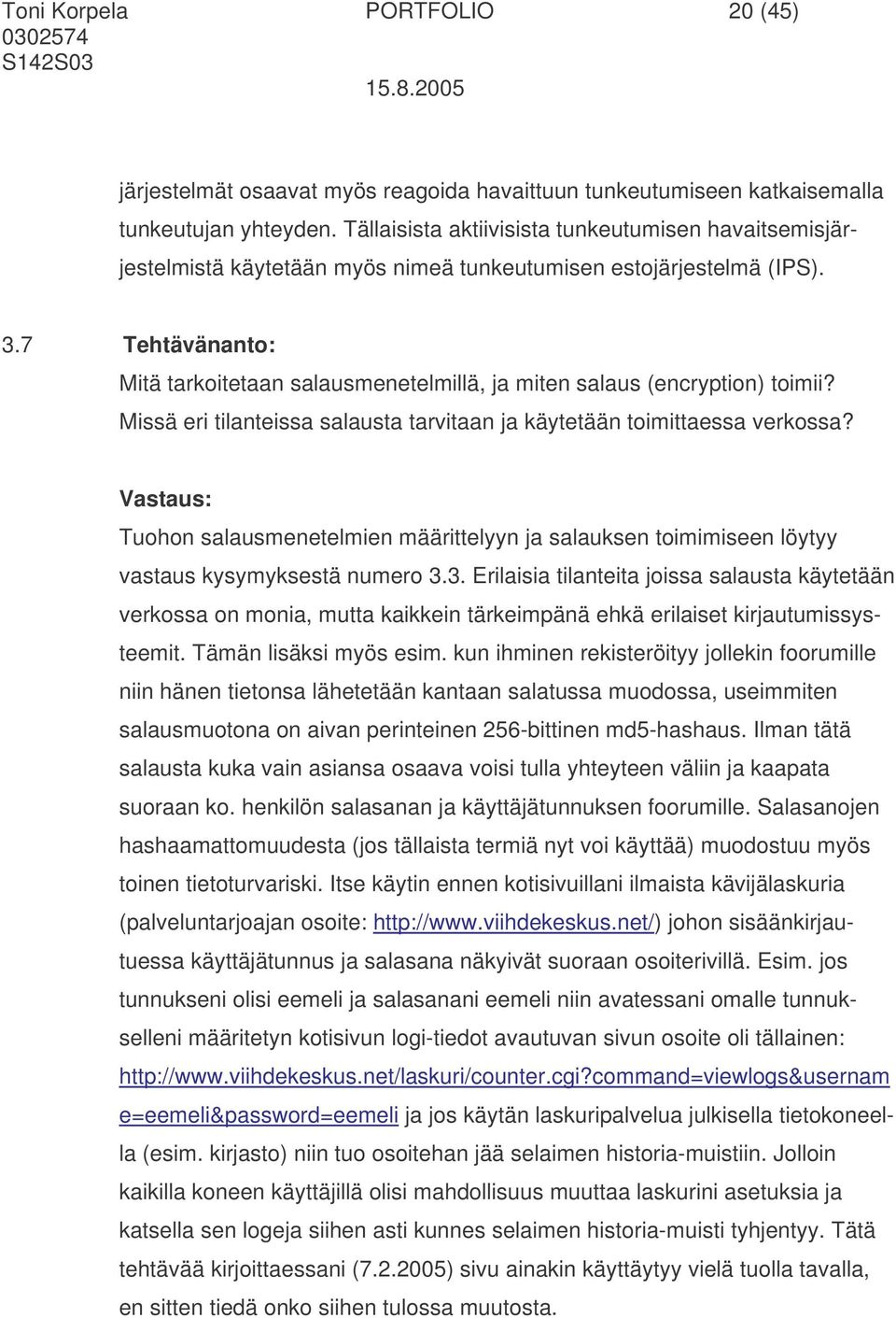 7 Tehtävänanto: Mitä tarkoitetaan salausmenetelmillä, ja miten salaus (encryption) toimii? Missä eri tilanteissa salausta tarvitaan ja käytetään toimittaessa verkossa?