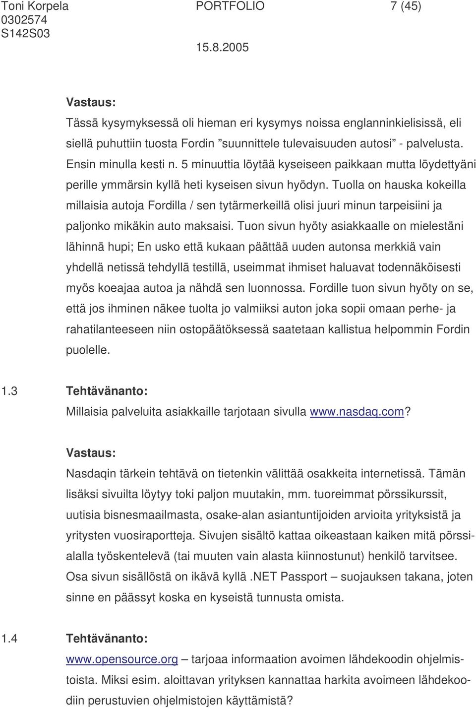 Tuolla on hauska kokeilla millaisia autoja Fordilla / sen tytärmerkeillä olisi juuri minun tarpeisiini ja paljonko mikäkin auto maksaisi.