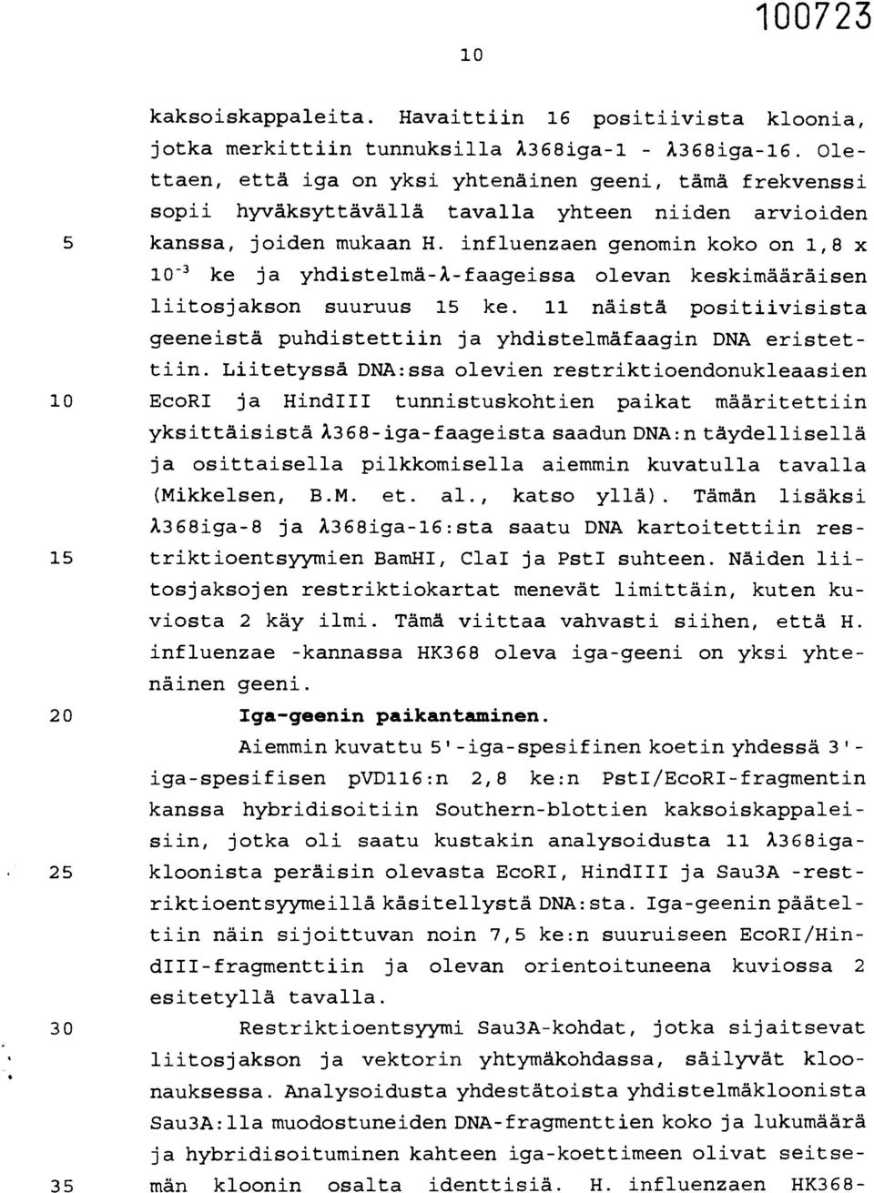 influenzaen genomin koko on 1,8 x 10-3 ke ja yhdistelmä-å-faageissa olevan keskimääräisen liitosjakson suuruus 15 ke.