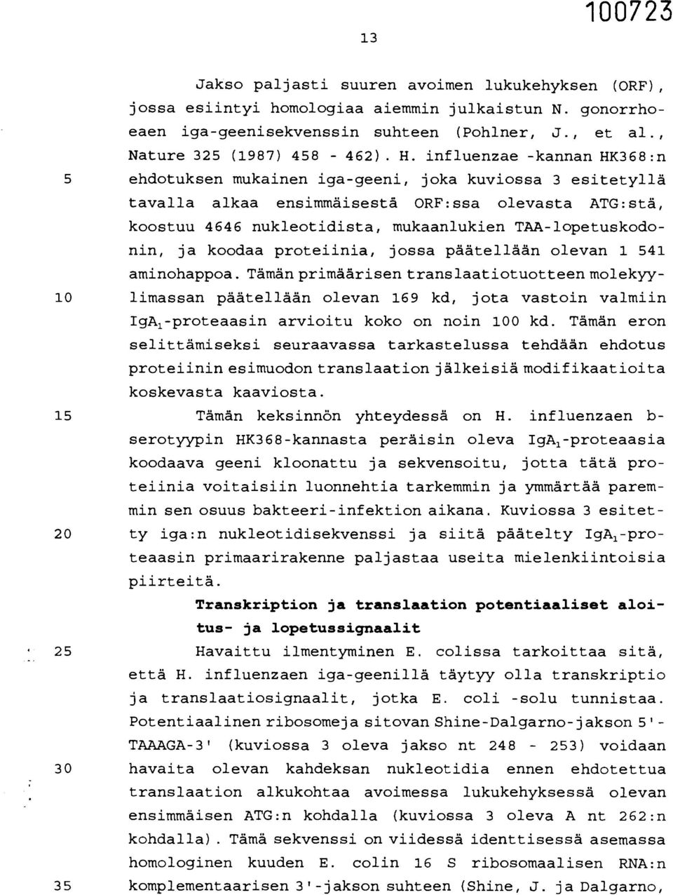 TAA-lopetuskodonin, ja koodaa proteiinia, jossa päätellään olevan 1 541 aminohappoa.