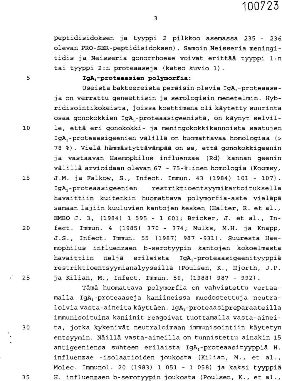 5 Igk-proteaasien polymorfia: Useista bakteereista peräisin olevia IgA,-proteaaseja on verrattu geneettisin ja serologisin menetelmin.