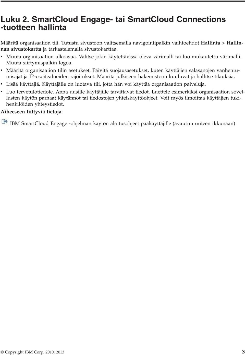 Valitse jokin käytettävissä oleva värimalli tai luo mukautettu värimalli. Muuta siirtymispalkin logoa. v Määritä organisaation tilin asetukset.