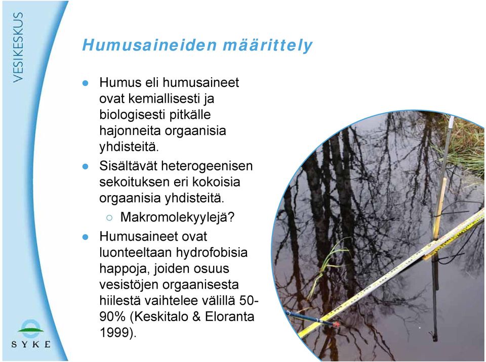 Sisältävät heterogeenisen sekoituksen eri kokoisia orgaanisia yhdisteitä. Makromolekyylejä?