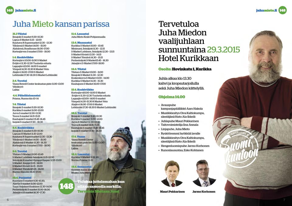 30 K-Market Veto Alajärvi 16.00-17.00 S-Market Lehtimäki 17.30 18.30 S-Market Lehtimäki 2.4. Torstai Vaasa Rewell Center keskustan piste 11.00 13.00 Vähäkyrö Laihia 4.4. Pääsiäislauantai Prisma, Nurmo klo 10 14 7.