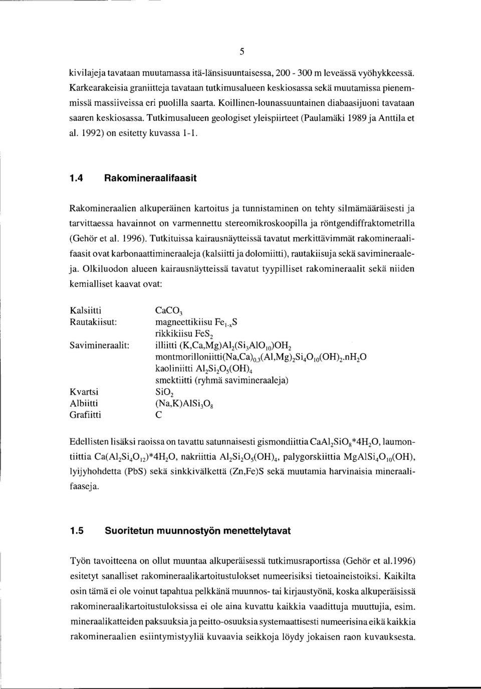 Tutkimusalueen geologiset yleispiirteet (Paulamäki 19