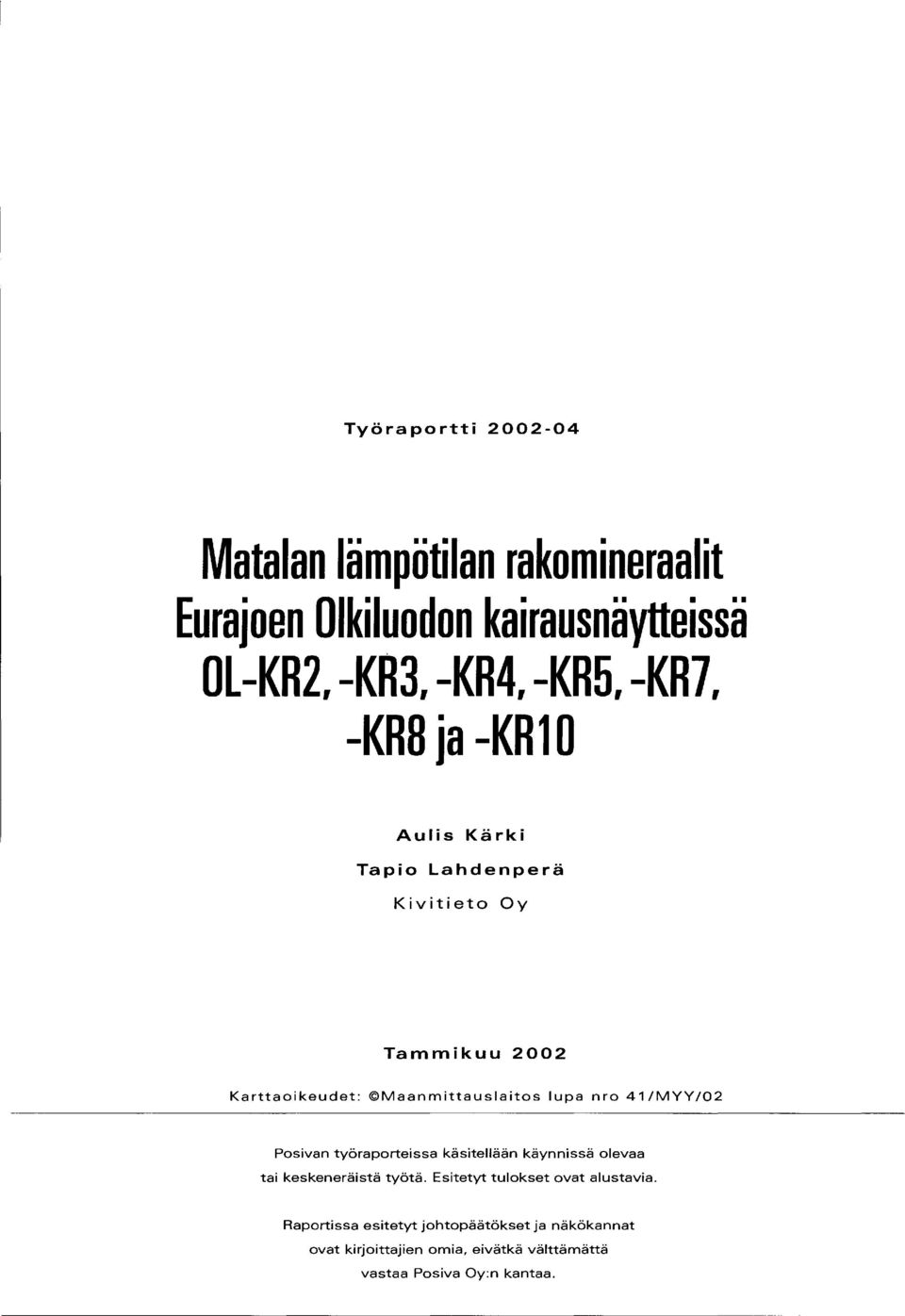 lupa nro 41/MYY/02 Pesivan työraporteissa käsitellään käynnissä olevaa tai keskeneräistä työtä.