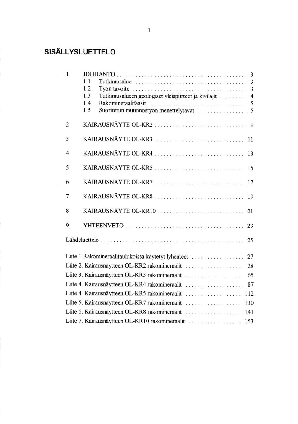 ............................ 11 4 KAIRAUSNÄYTE OL-KR4... 13 5 KAIRAUSNÄYTE OL-KR5... 15 6 KAIRAUSNÄ YTE OL-KR7............................. 17 7 KAIRAUSNÄ YTE OL-KR8............................. 19 8 KAIRAUSNÄYTE OL-KR10.