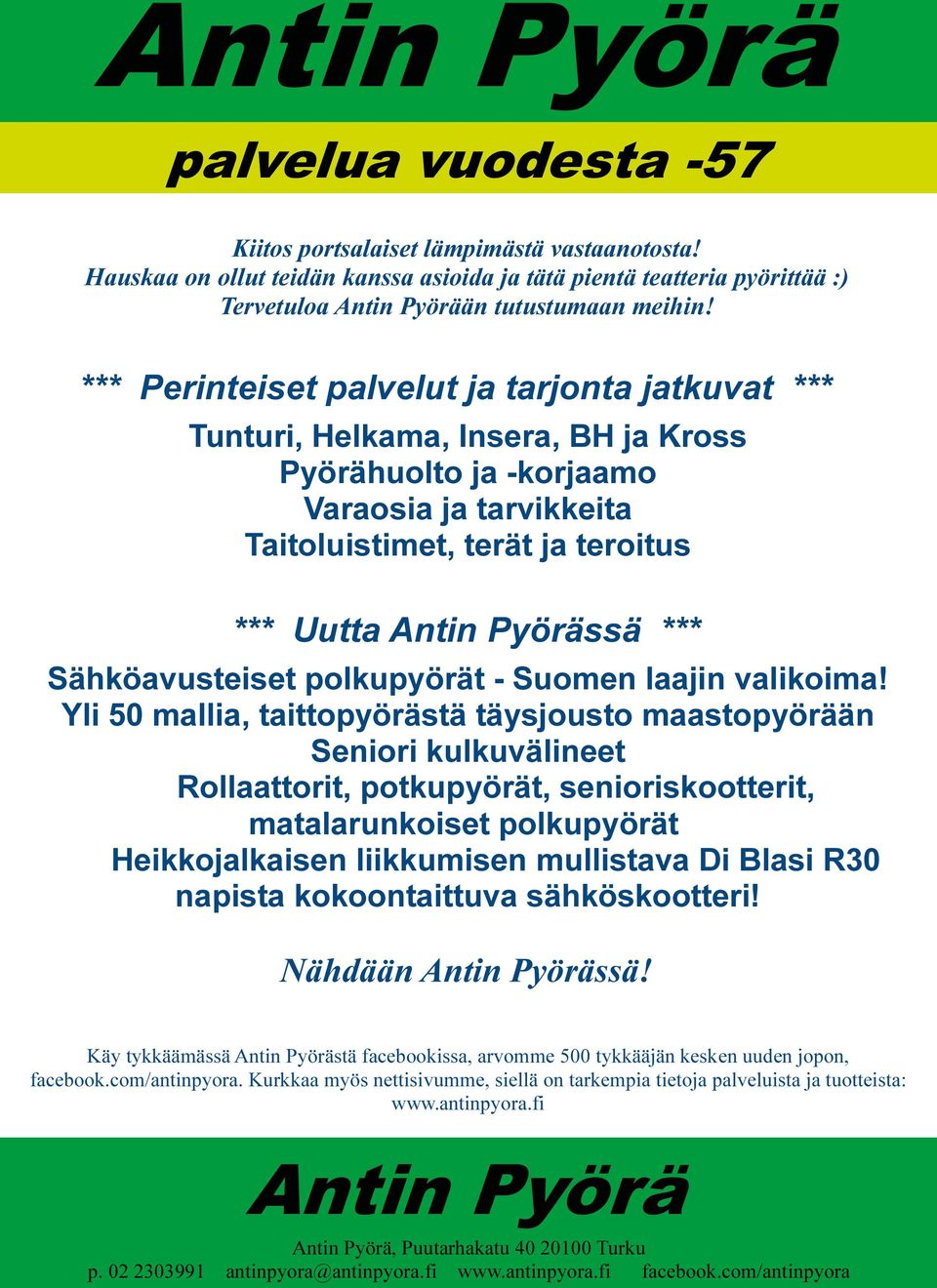 *** Perinteiset palvelut ja tarjonta jatkuvat *** Tunturi, Helkama, Insera, BH ja Kross Pyörähuolto ja -korjaamo Varaosia ja tarvikkeita Taitoluistimet, terät ja teroitus *** Uutta Antin Pyörässä ***