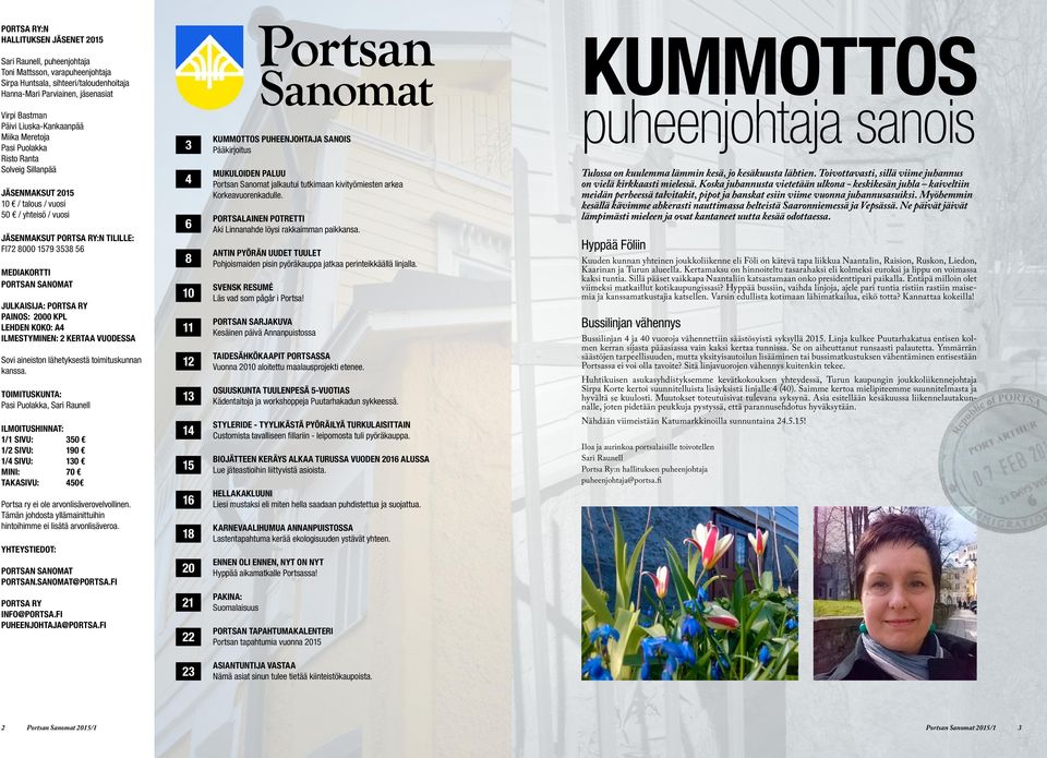 MEDIAKORTTI PORTSAN SANOMAT JULKAISIJA: PORTSA RY PAINOS: 2000 KPL LEHDEN KOKO: A4 ILMESTYMINEN: 2 KERTAA VUODESSA Sovi aineiston lähetyksestä toimituskunnan kanssa.