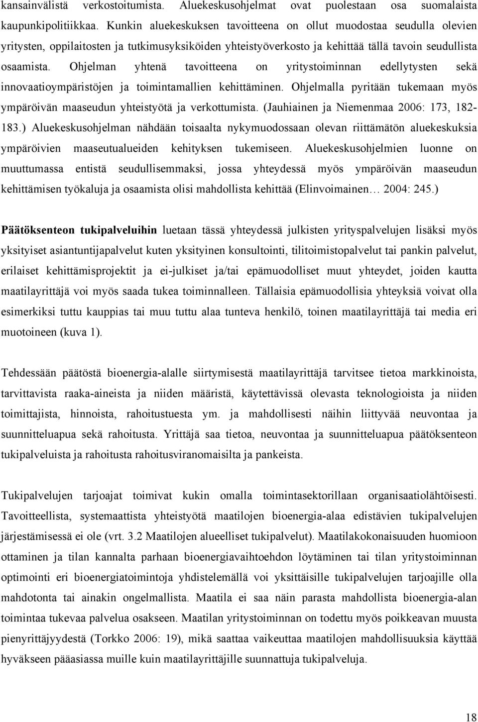 Ohjelman yhtenä tavoitteena on yritystoiminnan edellytysten sekä innovaatioympäristöjen ja toimintamallien kehittäminen.