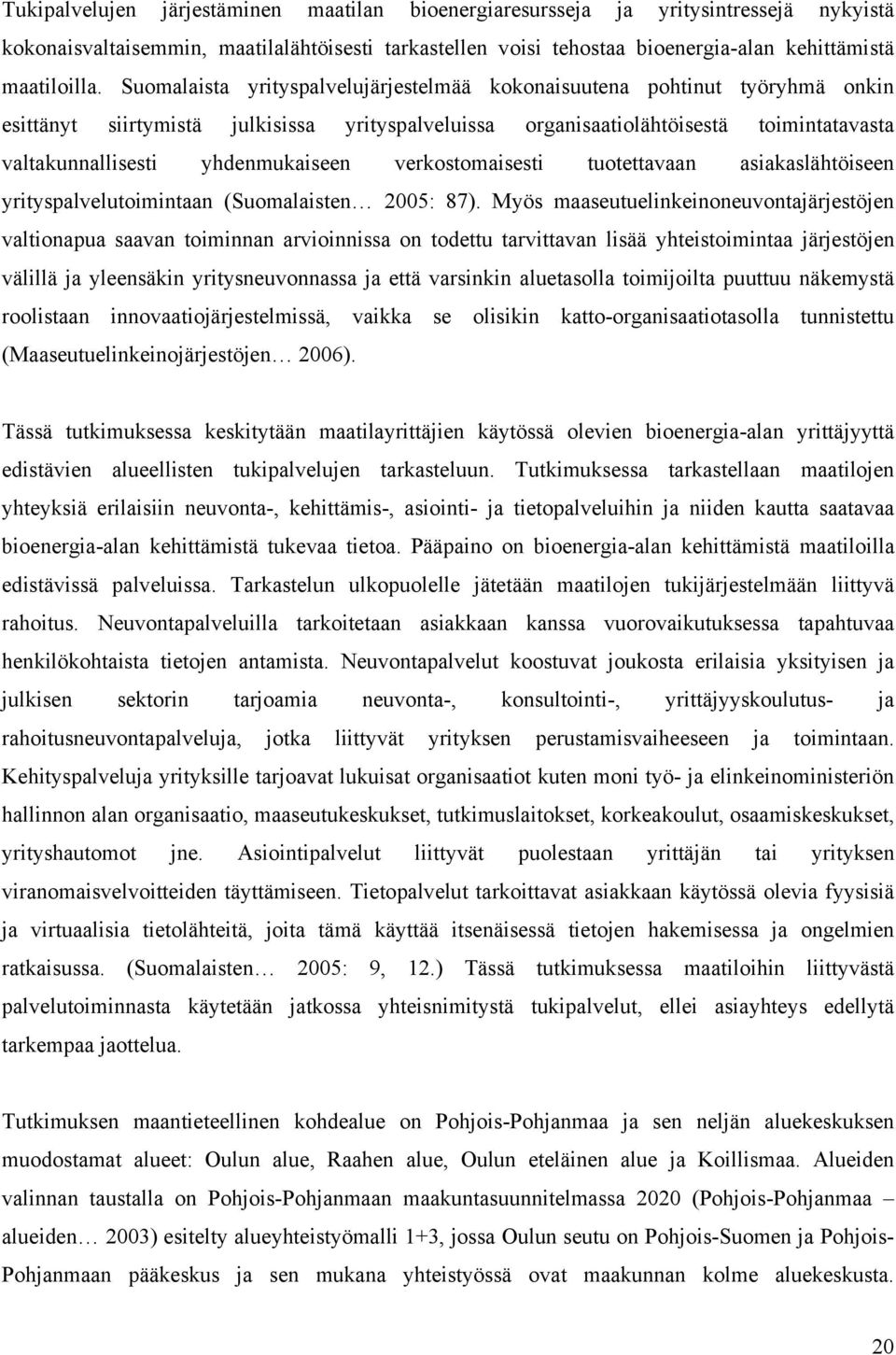 yhdenmukaiseen verkostomaisesti tuotettavaan asiakaslähtöiseen yrityspalvelutoimintaan (Suomalaisten 2005: 87).