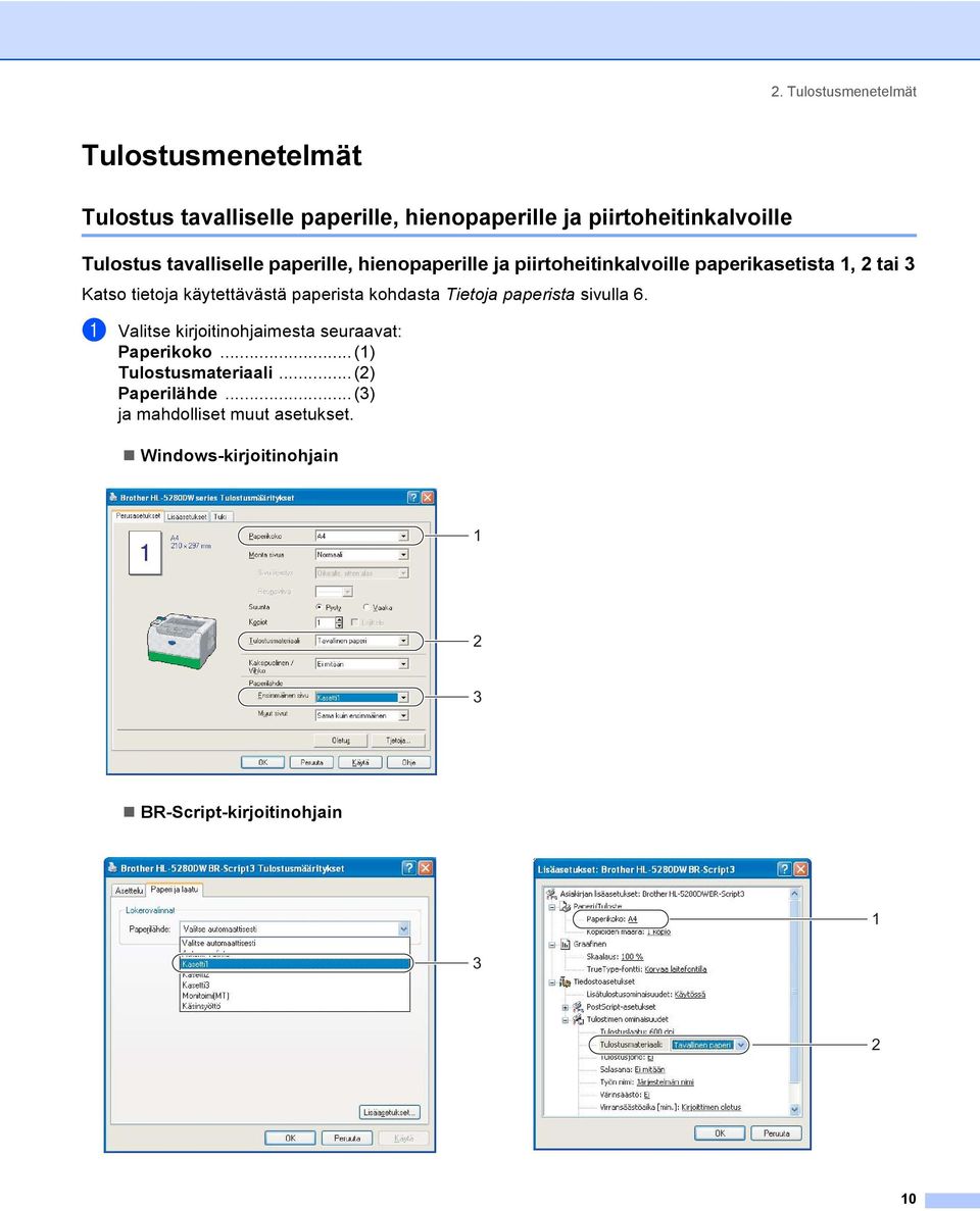 käytettävästä paperista kohdasta Tietoja paperista sivulla 6. a Valitse kirjoitinohjaimesta seuraavat: Paperikoko.