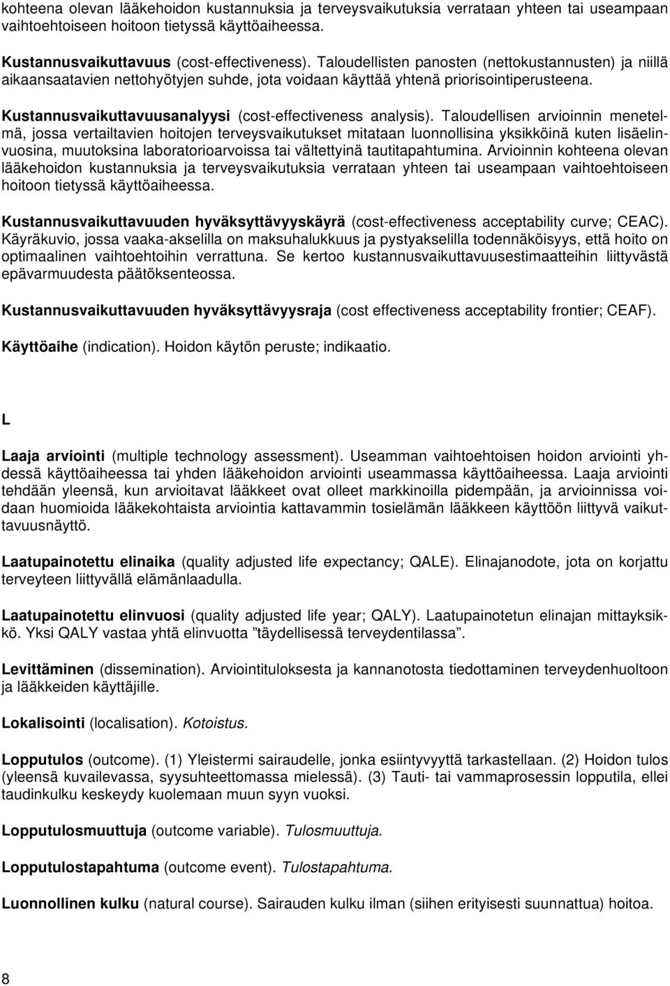 Kustannusvaikuttavuusanalyysi (cost-effectiveness analysis).