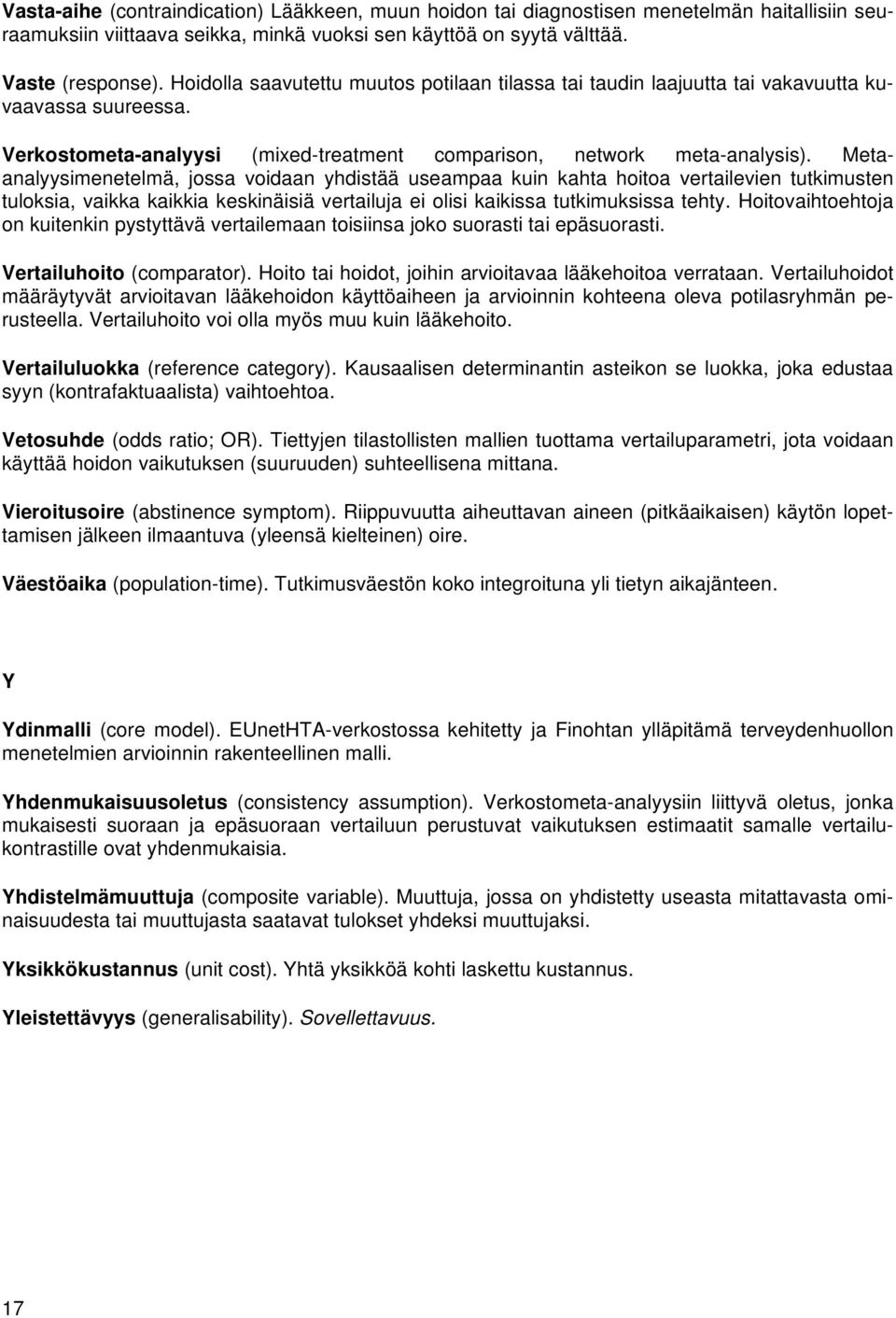 Metaanalyysimenetelmä, jossa voidaan yhdistää useampaa kuin kahta hoitoa vertailevien tutkimusten tuloksia, vaikka kaikkia keskinäisiä vertailuja ei olisi kaikissa tutkimuksissa tehty.