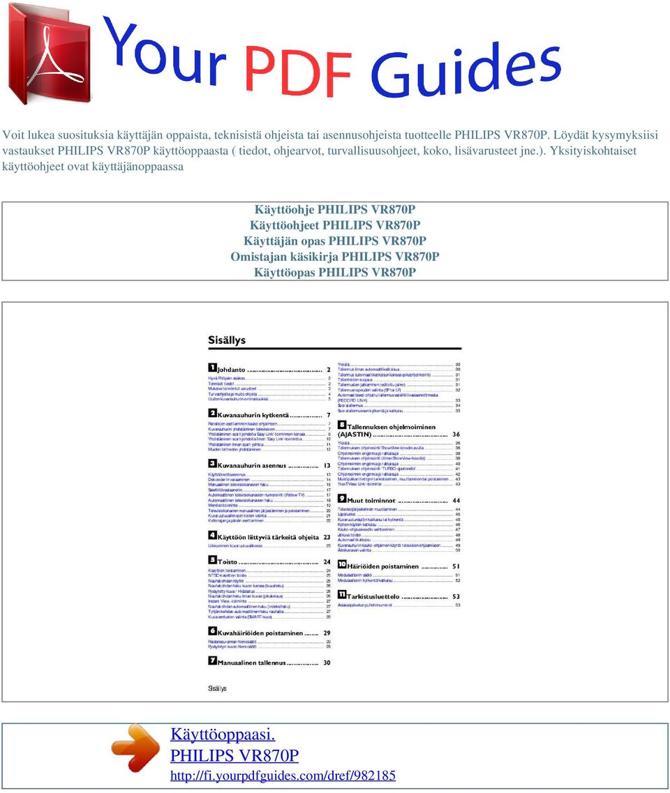 ). Yksityiskohtaiset käyttöohjeet ovat käyttäjänoppaassa Käyttöohje PHILIPS VR870P Käyttöohjeet PHILIPS VR870P Käyttäjän opas