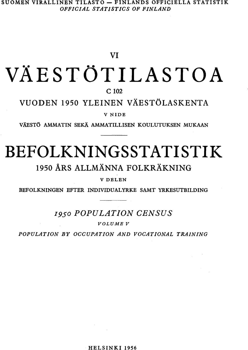 KOULUTUKSEN MUKAAN BEFOLKNINGSSTATISTIK 0 ÅRS ALLMÄNNA FOLKRÄKNING V DELEN BEFOLKNINGEN EFTER