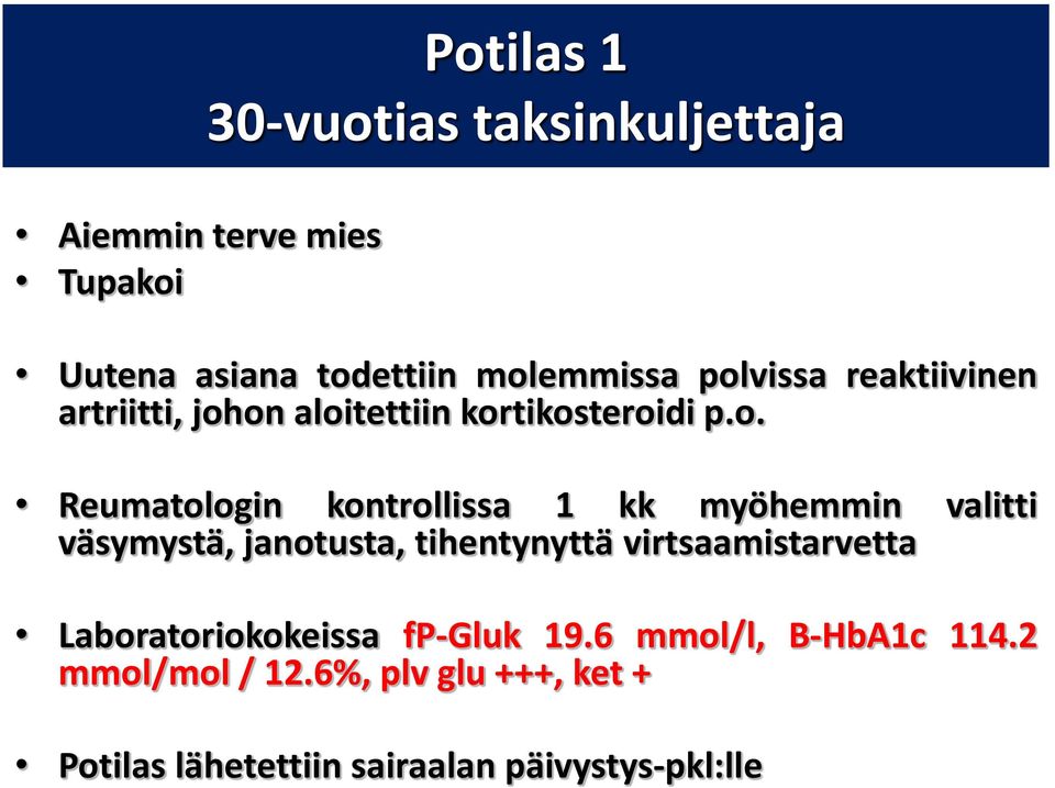 myöhemmin valitti väsymystä, janotusta, tihentynyttä virtsaamistarvetta Laboratoriokokeissa fp-gluk 19.