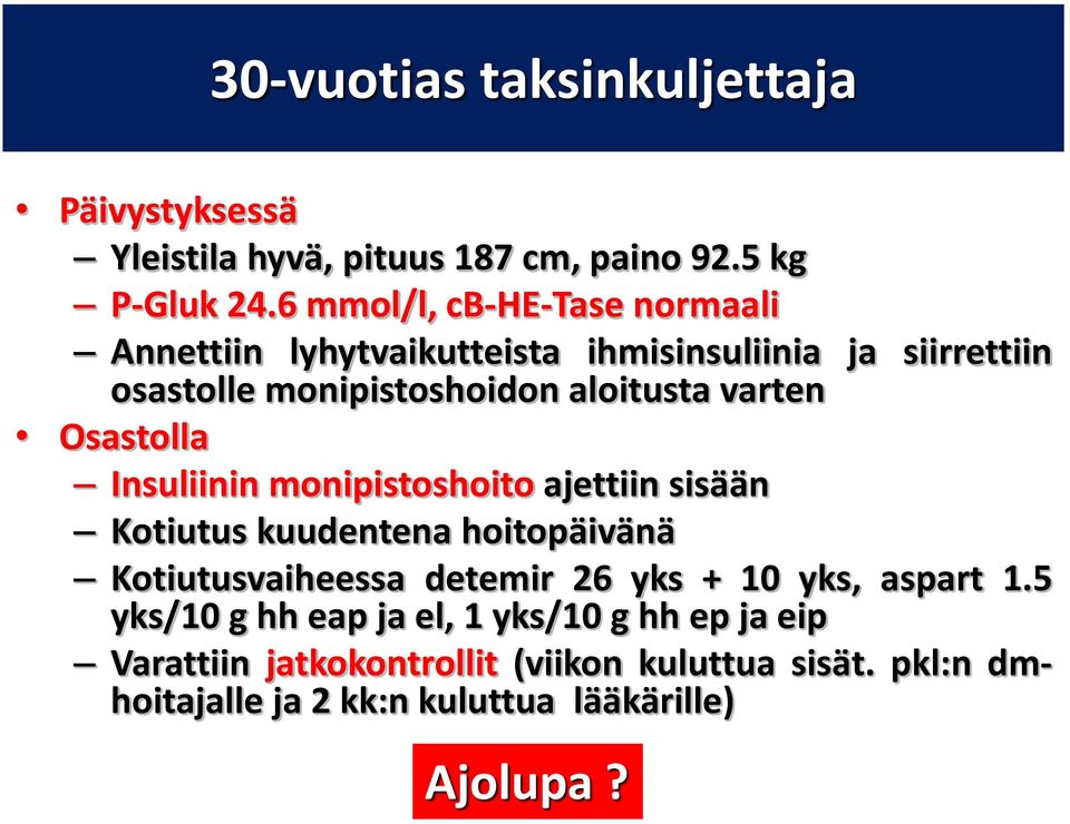 varten Osastolla Insuliinin monipistoshoito ajettiin sisään Kotiutus kuudentena hoitopäivänä Kotiutusvaiheessa detemir 26 yks + 10