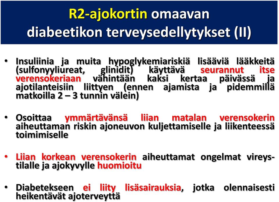 tunnin välein) Osoittaa ymmärtävänsä liian matalan verensokerin aiheuttaman riskin ajoneuvon kuljettamiselle ja liikenteessä toimimiselle Liian