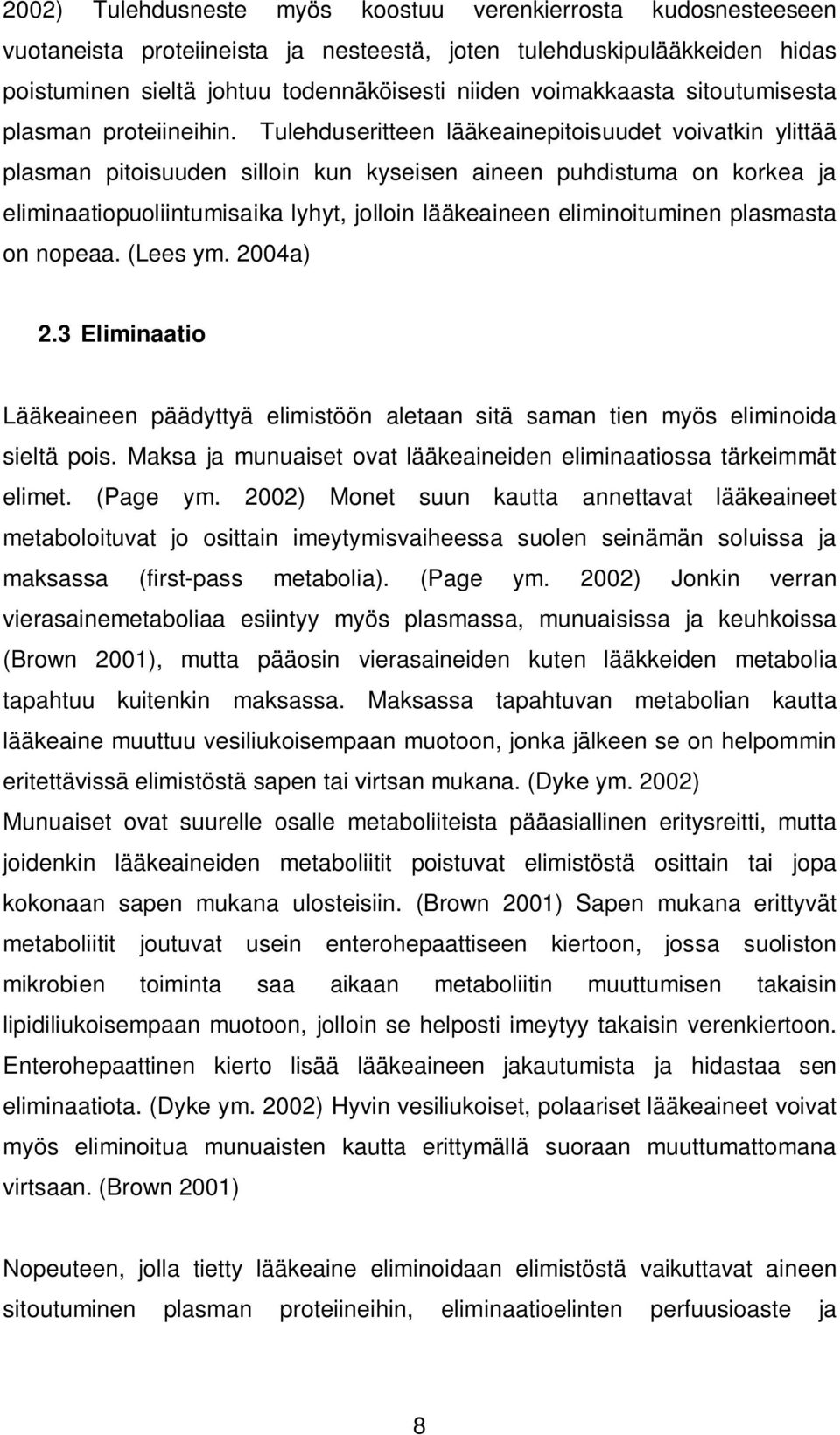 Tulehduseritteen lääkeainepitoisuudet voivatkin ylittää plasman pitoisuuden silloin kun kyseisen aineen puhdistuma on korkea ja eliminaatiopuoliintumisaika lyhyt, jolloin lääkeaineen eliminoituminen