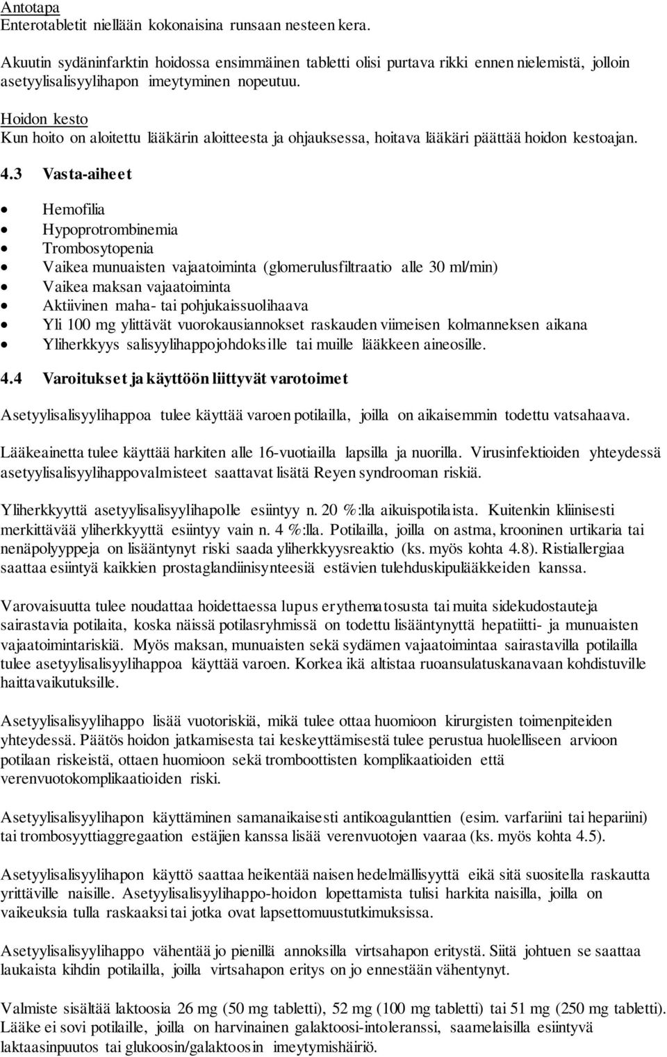 Hoidon kesto Kun hoito on aloitettu lääkärin aloitteesta ja ohjauksessa, hoitava lääkäri päättää hoidon kestoajan. 4.