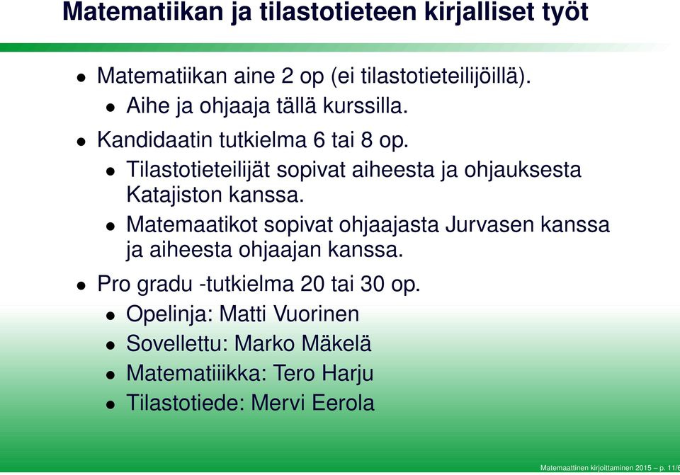 Aihe ja ohjaaja tällä kurssilla. Kandidaatin tutkielma 6 tai 8 op.