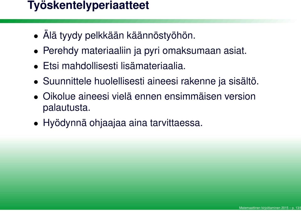 Perehdy materiaaliin ja pyri omaksumaan asiat. Etsi mahdollisesti lisämateriaalia.