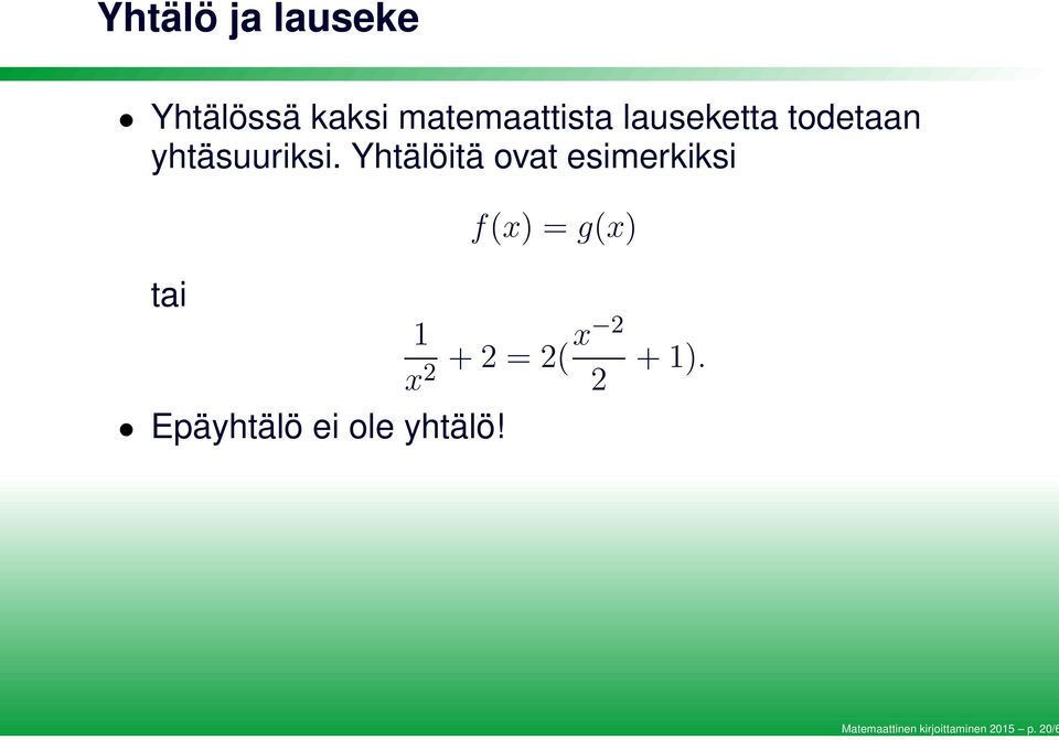 Yhtälöitä ovat esimerkiksi tai Epäyhtälö ei ole yhtälö!