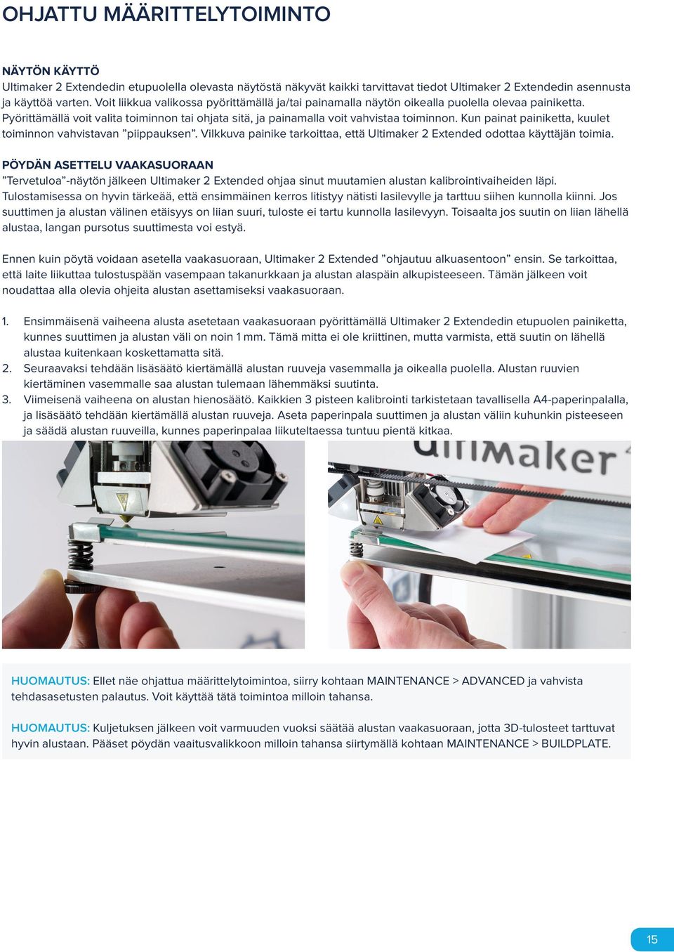 Kun painat painiketta, kuulet toiminnon vahvistavan piippauksen. Vilkkuva painike tarkoittaa, että Ultimaker 2 Extended odottaa käyttäjän toimia.