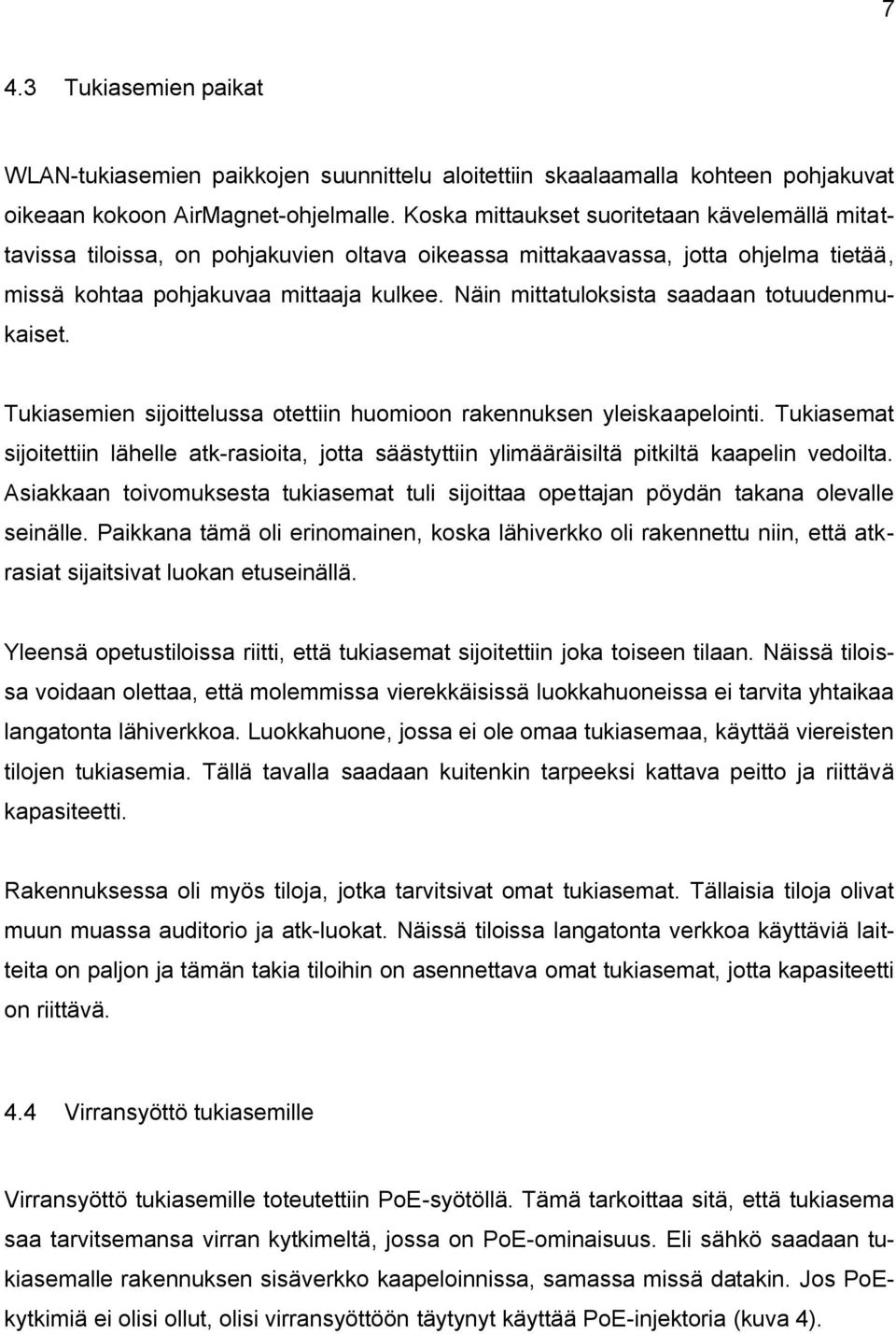 Näin mittatuloksista saadaan totuudenmukaiset. Tukiasemien sijoittelussa otettiin huomioon rakennuksen yleiskaapelointi.